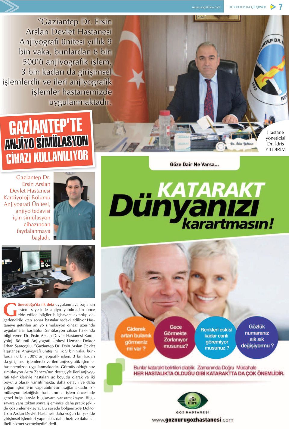 uygulanmaktadır. www.saglikilan.com 7 GAZİANTEP TE ANJİYO SİMÜLASYON CİHAZI KULLANILIYOR Hastane yöneticisi Dr.