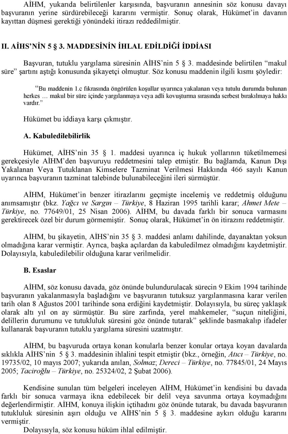 maddesinde belirtilen makul süre şartını aştığı konusunda şikayetçi olmuştur. Söz konusu maddenin ilgili kısmı şöyledir: Bu maddenin 1.