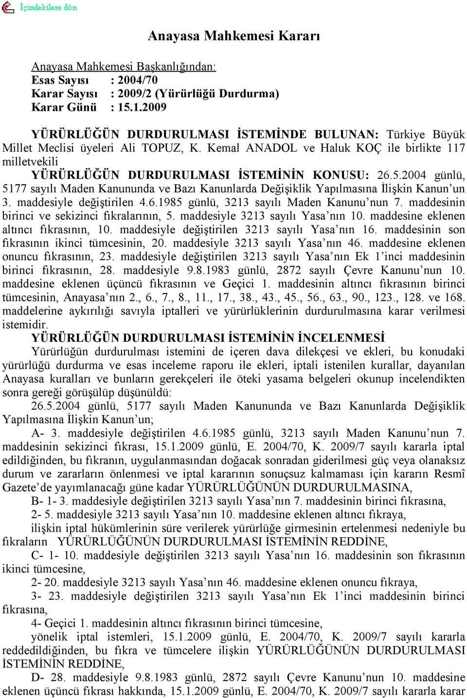 Kemal ANADOL ve Haluk KOÇ ile birlikte 117 milletvekili YÜRÜRLÜĞÜN DURDURULMASI İSTEMİNİN KONUSU: 26.5.