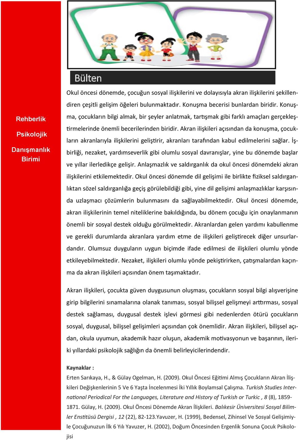 Akran ilişkileri açısından da konuşma, çocukların akranlarıyla ilişkilerini geliştirir, akranları tarafından kabul edilmelerini sağlar.