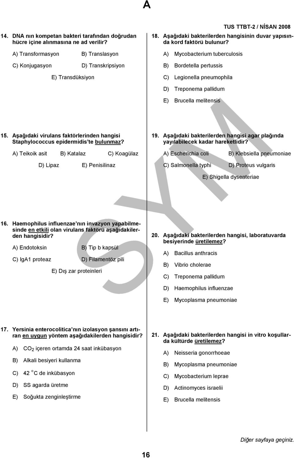 A) Mycobacterium tuberculosis B) Bordetella pertussis C) Legionella pneumophila D) Treponema pallidum E) Brucella melitensis 15.