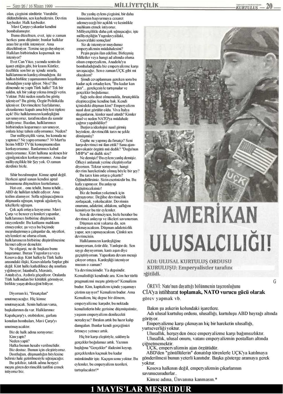 Evet Can Yüce, yazında senin de işaret ettiğin gibi, bir kısım Kürtler, özellikle son bir ay içinde ısrarla, halklarımızın kardeş olmadığını, iki halkın birlikte yaşamasının koşullarının olmadığım