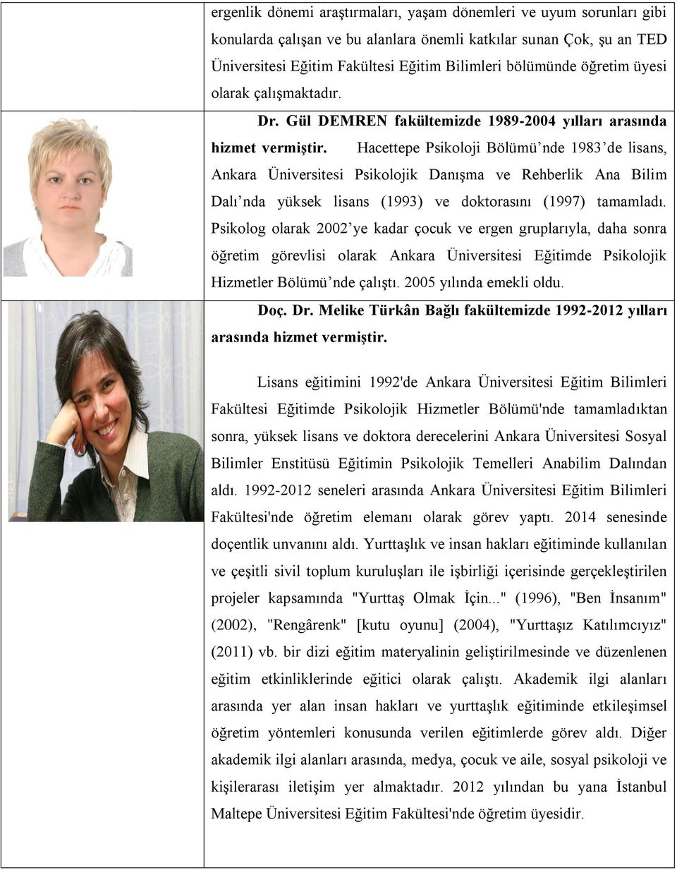 Hacettepe Psikoloji Bölümü nde 1983 de lisans, Ankara Üniversitesi Psikolojik Danışma ve Rehberlik Ana Bilim Dalı nda yüksek lisans (1993) ve doktorasını (1997) tamamladı.