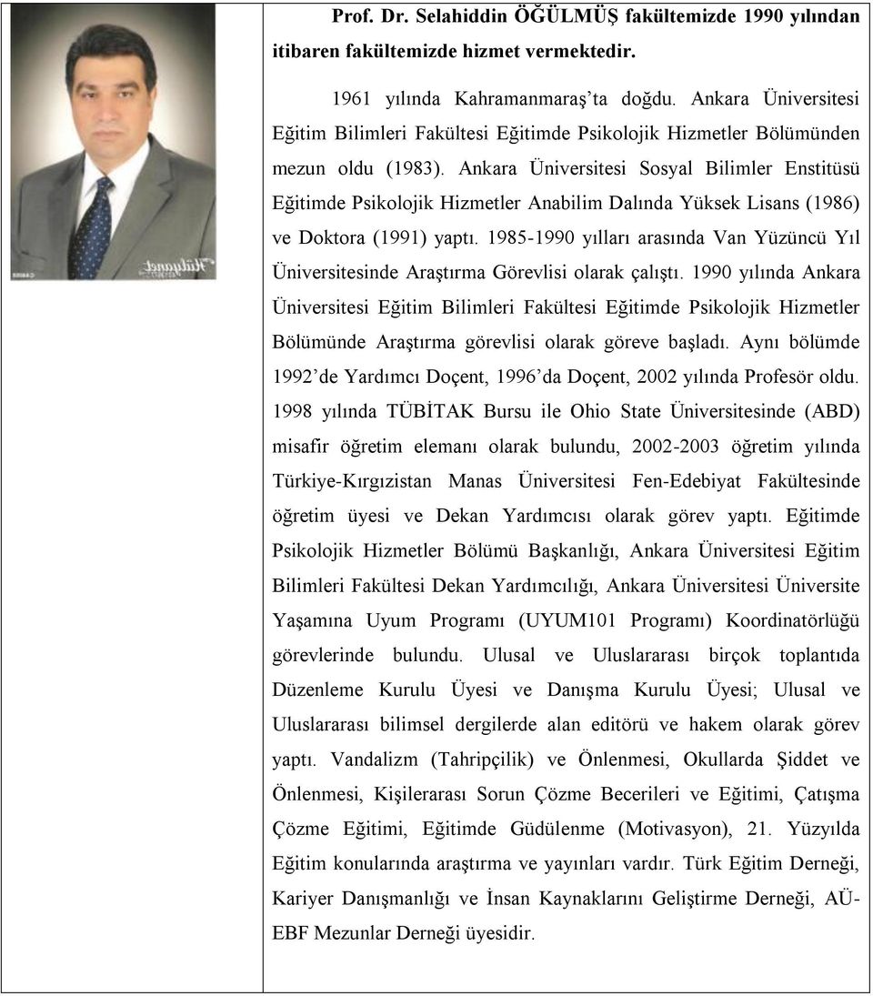 Ankara Üniversitesi Sosyal Bilimler Enstitüsü Eğitimde Psikolojik Hizmetler Anabilim Dalında Yüksek Lisans (1986) ve Doktora (1991) yaptı.