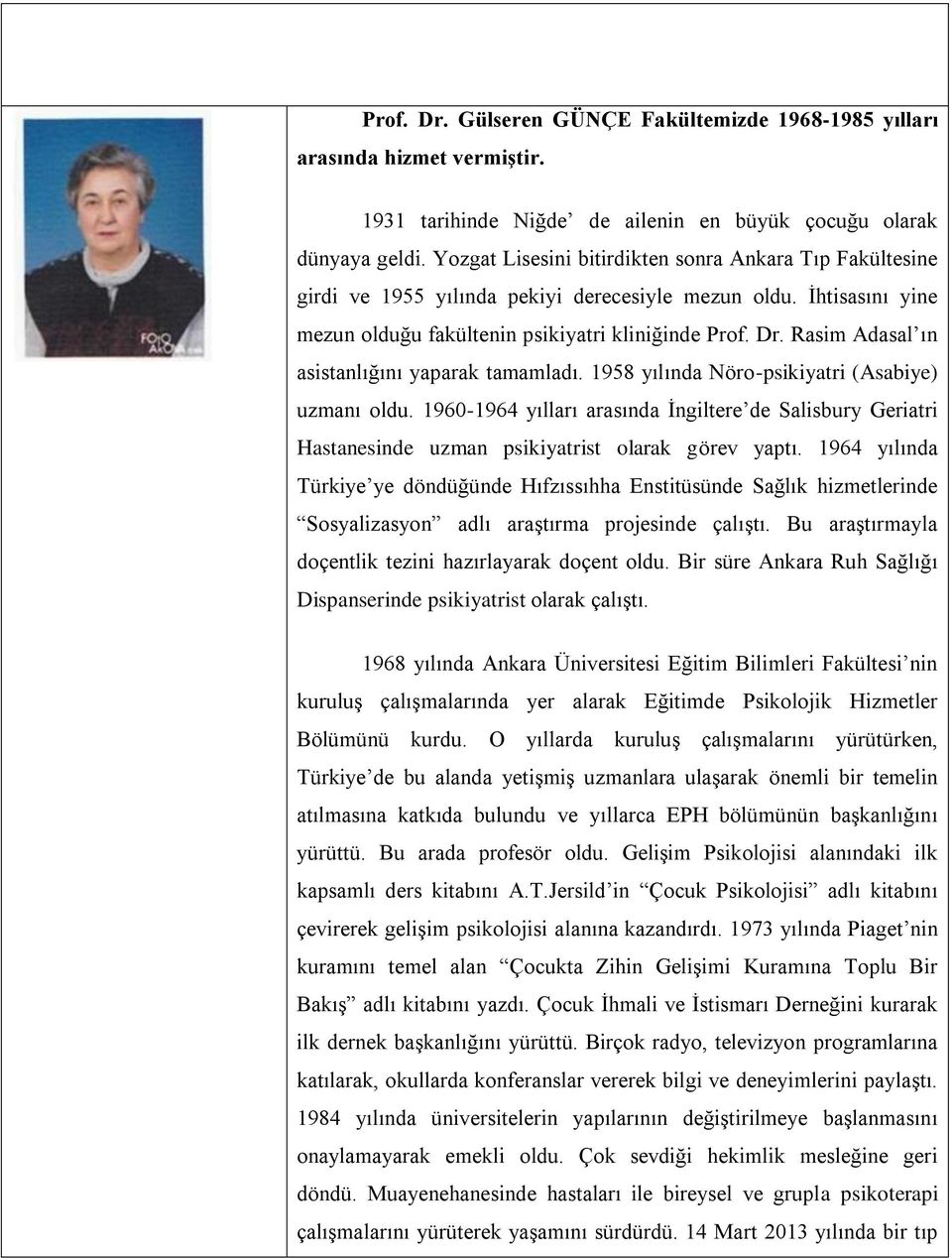 Rasim Adasal ın asistanlığını yaparak tamamladı. 1958 yılında Nöro-psikiyatri (Asabiye) uzmanı oldu.