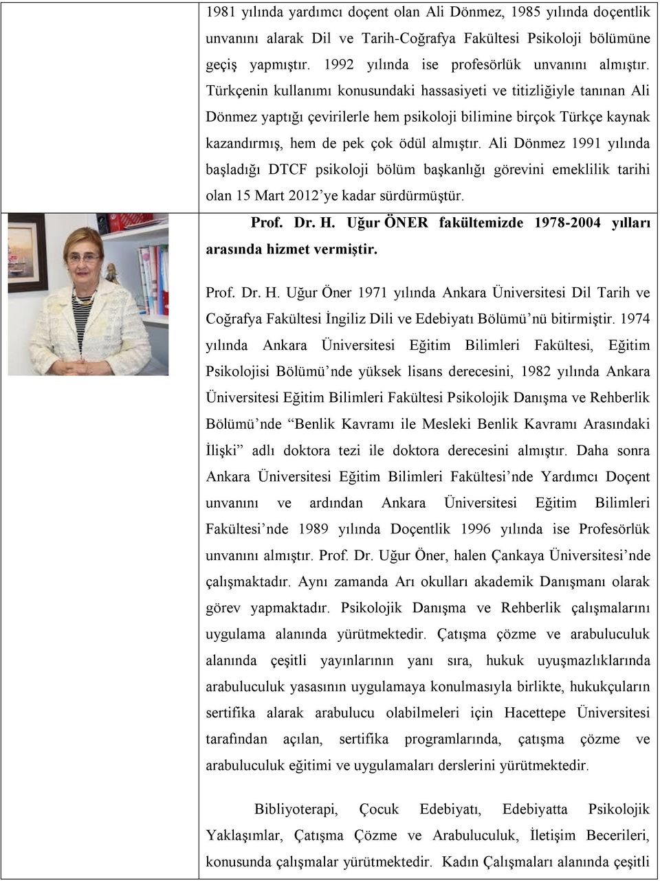 Ali Dönmez 1991 yılında başladığı DTCF psikoloji bölüm başkanlığı görevini emeklilik tarihi olan 15 Mart 2012 ye kadar sürdürmüştür. Prof. Dr. H.