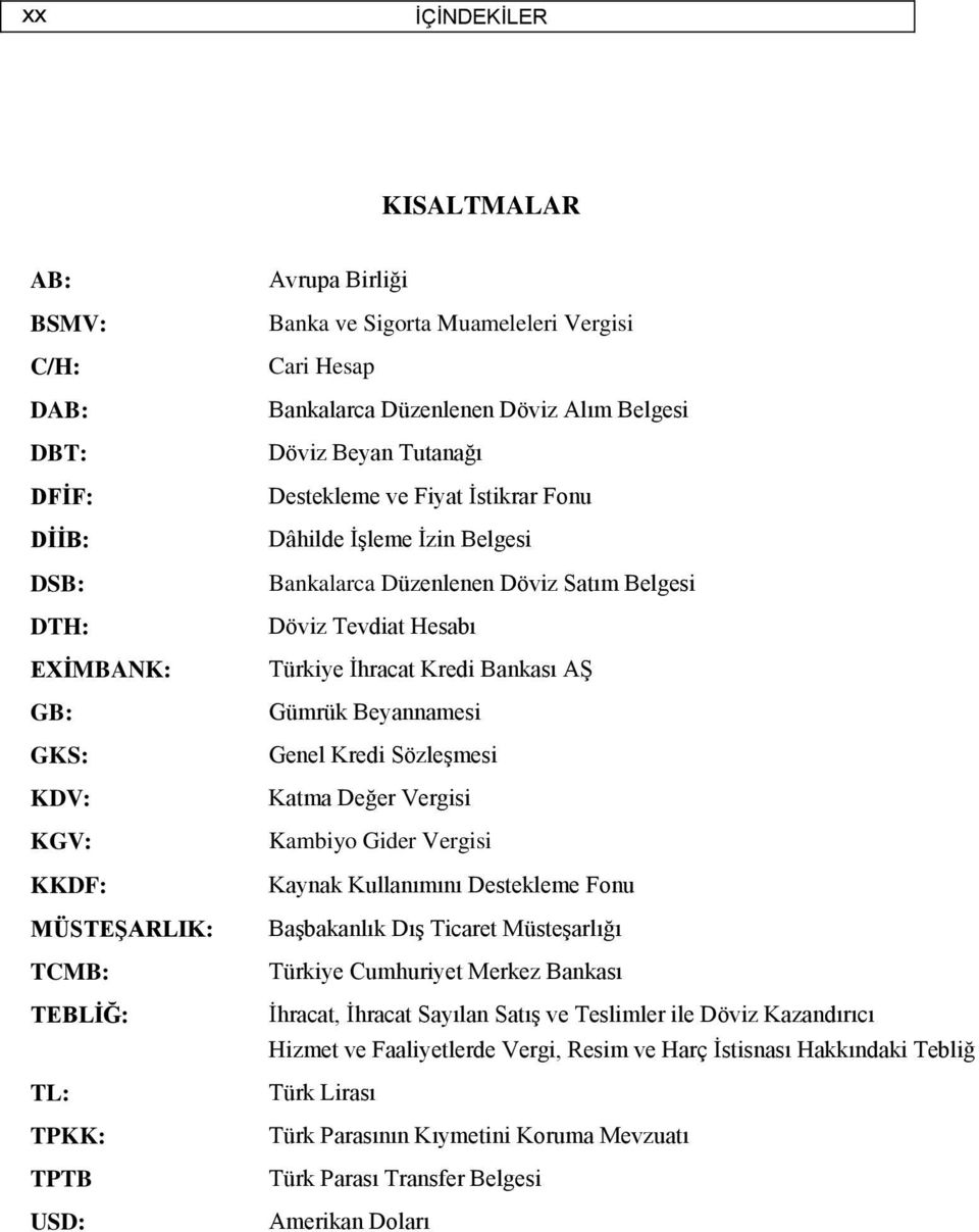 Hesabı Türkiye İhracat Kredi Bankası AŞ Gümrük Beyannamesi Genel Kredi Sözleşmesi Katma Değer Vergisi Kambiyo Gider Vergisi Kaynak Kullanımını Destekleme Fonu Başbakanlık Dış Ticaret Müsteşarlığı