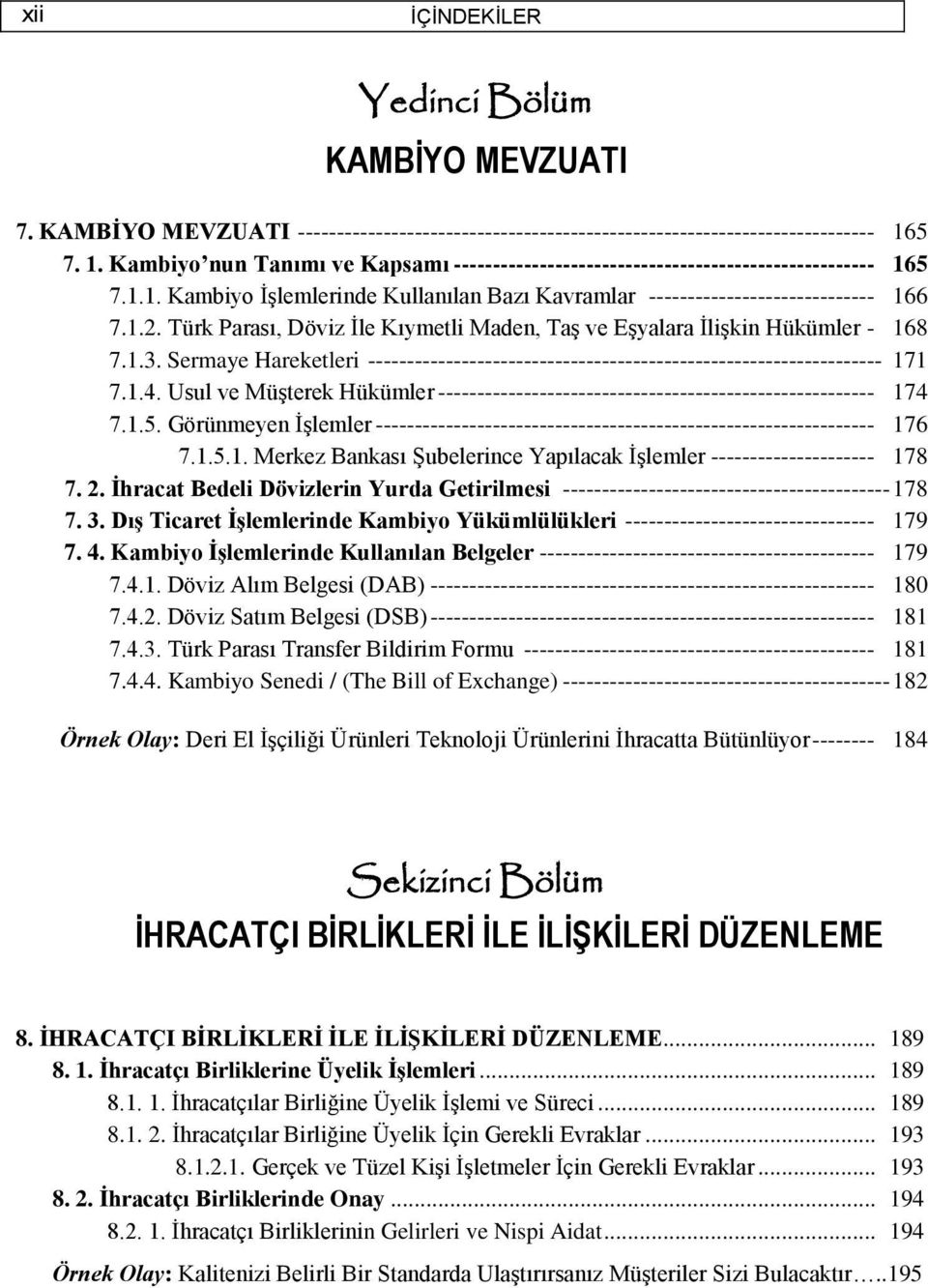 Türk Parası, Döviz İle Kıymetli Maden, Taş ve Eşyalara İlişkin Hükümler - 168 7.1.3. Sermaye Hareketleri ------------------------------------------------------------------ 171 7.1.4.