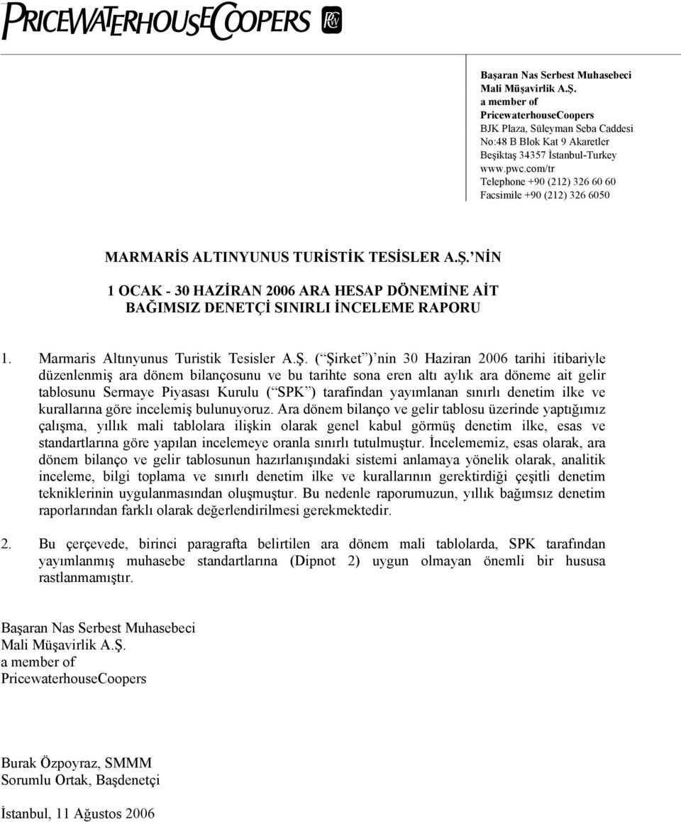 NİN 1 OCAK - 30 HAZİRAN 2006 ARA HESAP DÖNEMİNE AİT BAĞIMSIZ DENETÇİ SINIRLI İNCELEME RAPORU 1. Marmaris Altınyunus Turistik Tesisler A.Ş.