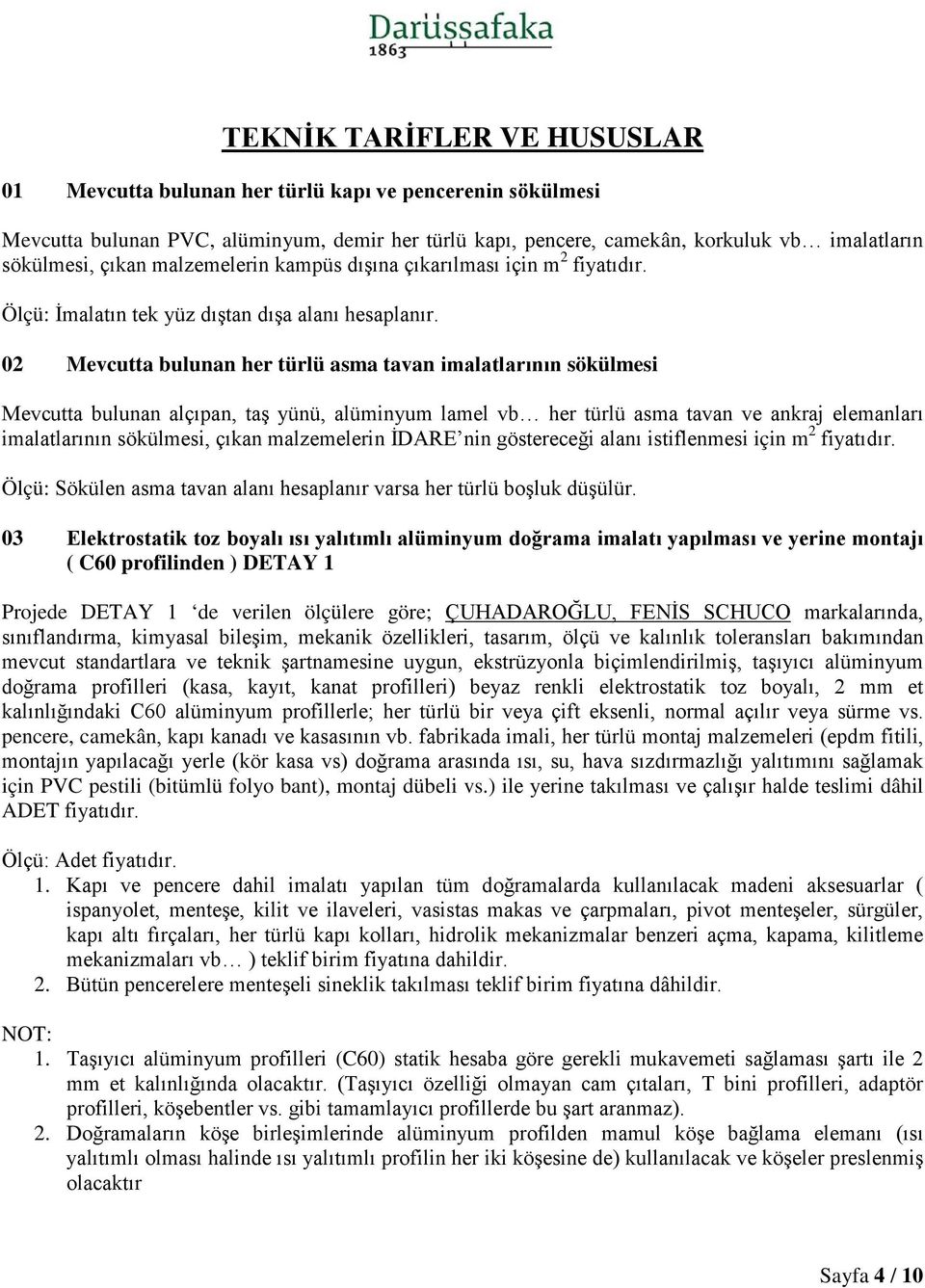 02 Mevcutta bulunan her türlü asma tavan imalatlarının sökülmesi Mevcutta bulunan alçıpan, taş yünü, alüminyum lamel vb her türlü asma tavan ve ankraj elemanları imalatlarının sökülmesi, çıkan