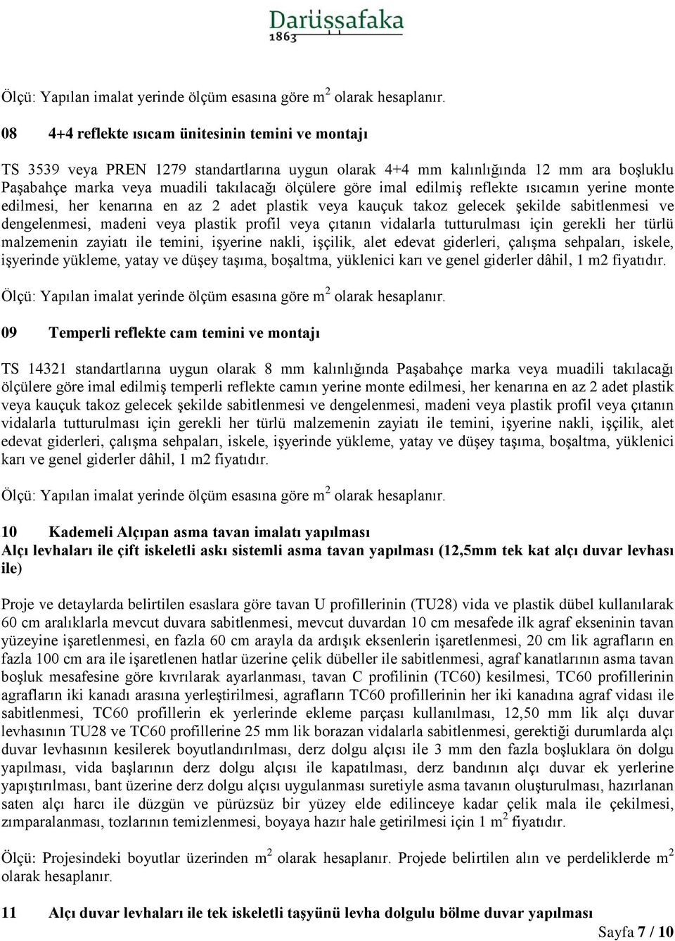 imal edilmiş reflekte ısıcamın yerine monte edilmesi, her kenarına en az 2 adet plastik veya kauçuk takoz gelecek şekilde sabitlenmesi ve dengelenmesi, madeni veya plastik profil veya çıtanın