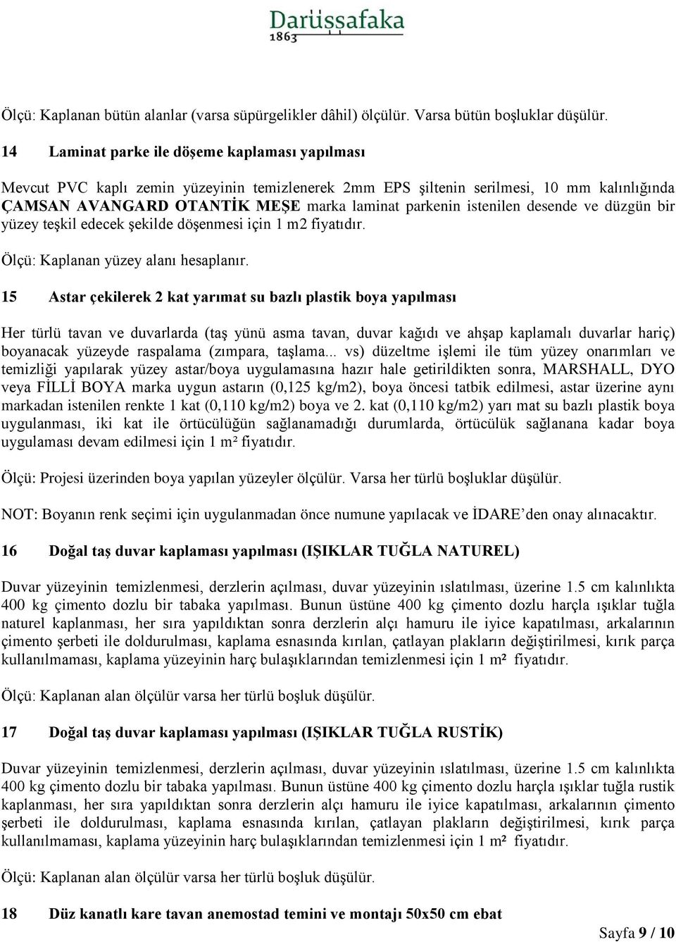 istenilen desende ve düzgün bir yüzey teşkil edecek şekilde döşenmesi için 1 m2 fiyatıdır. Ölçü: Kaplanan yüzey alanı hesaplanır.