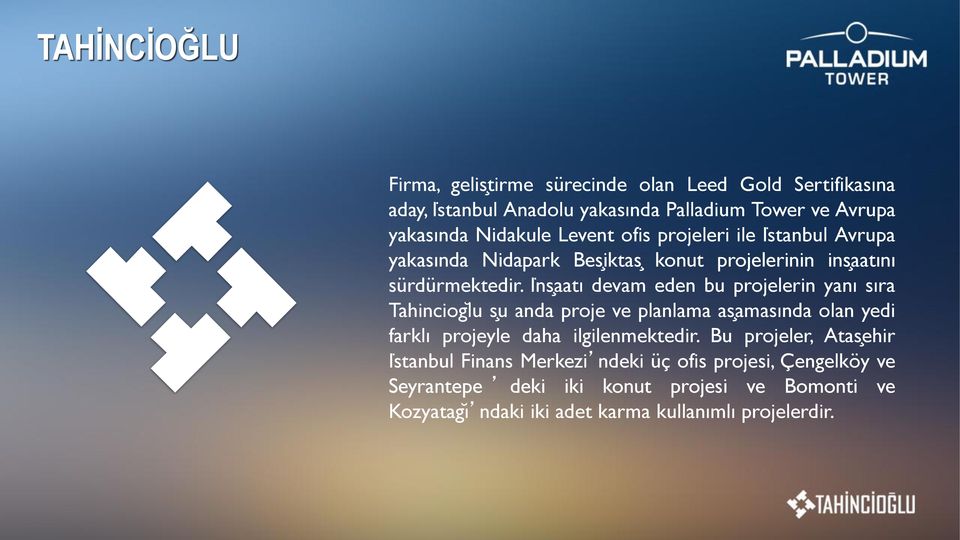 Iṅs aatı devam eden bu projelerin yanı sıra Tahinciog lu s u anda proje ve planlama as amasında olan yedi farklı projeyle daha ilgilenmektedir.