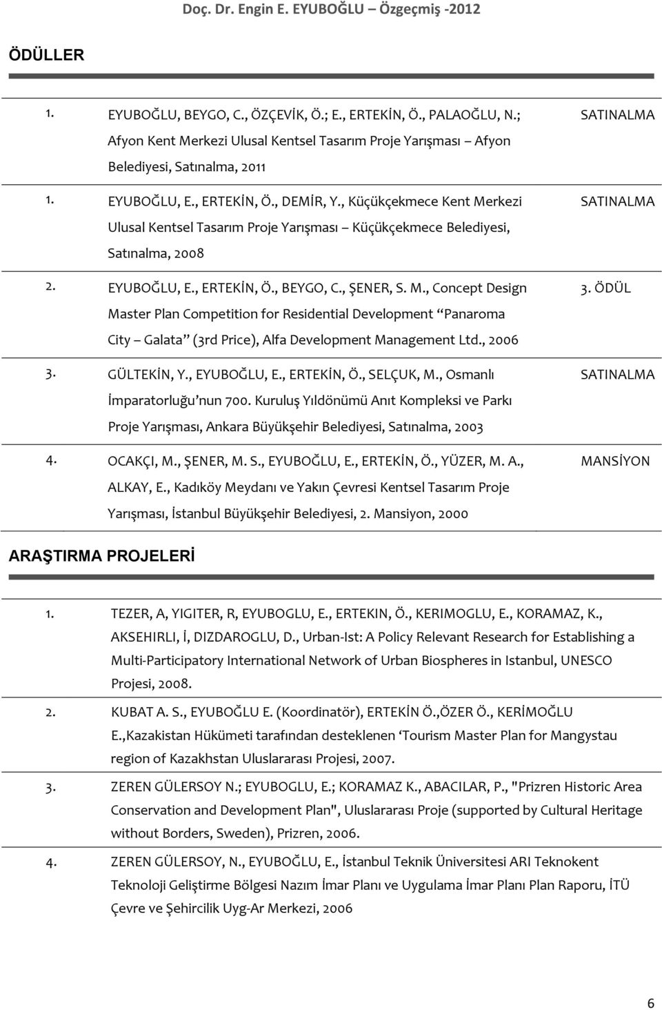 , 2006 3. GÜLTEKİN, Y., EYUBOĞLU, E., ERTEKİN, Ö., SELÇUK, M., Osmanlı İmparatorluğu nun 700.