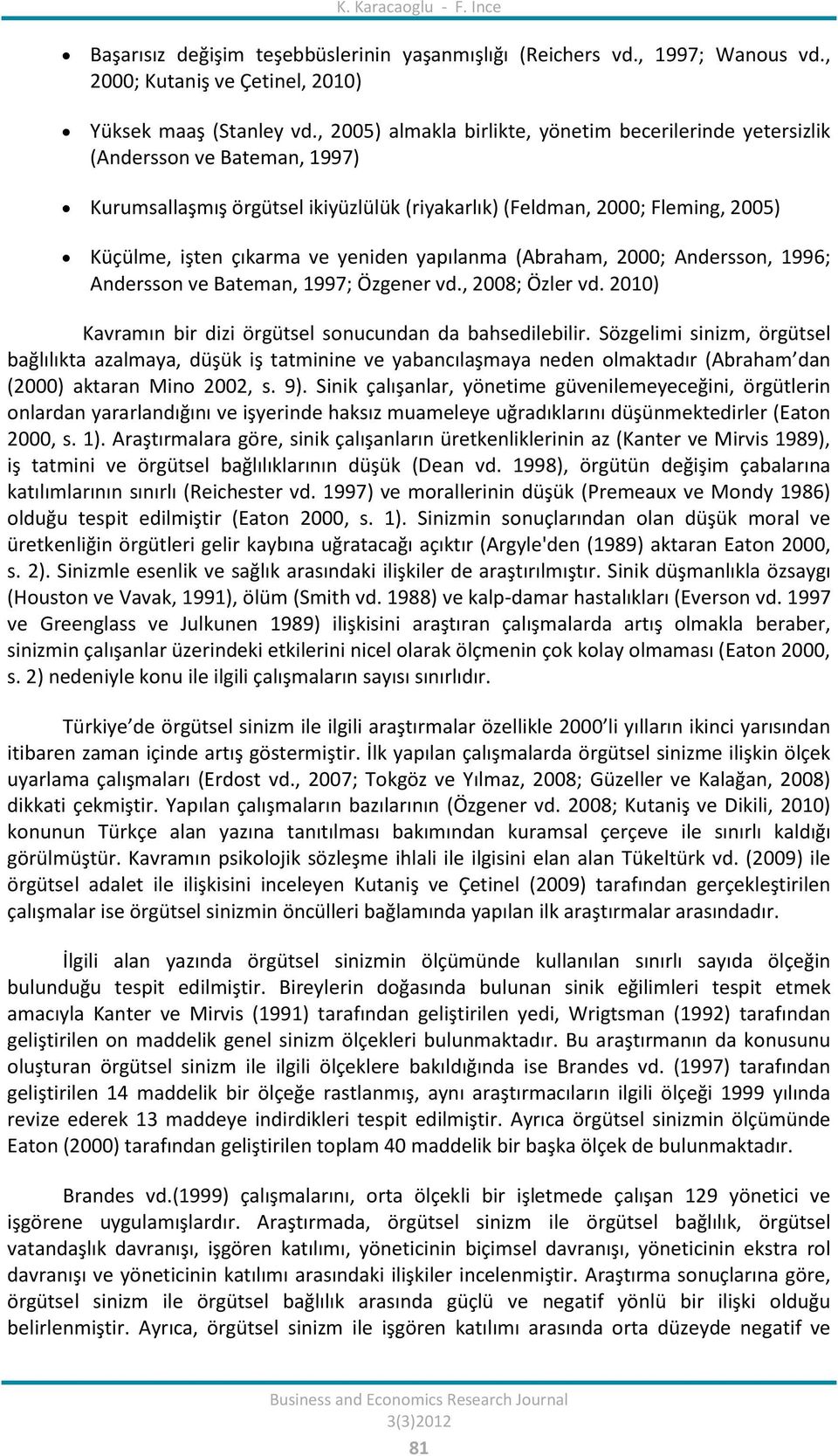 yeniden yapılanma (Abraham, 2000; Andersson, 1996; Andersson ve Bateman, 1997; Özgener vd., 2008; Özler vd. 2010) Kavramın bir dizi örgütsel sonucundan da bahsedilebilir.