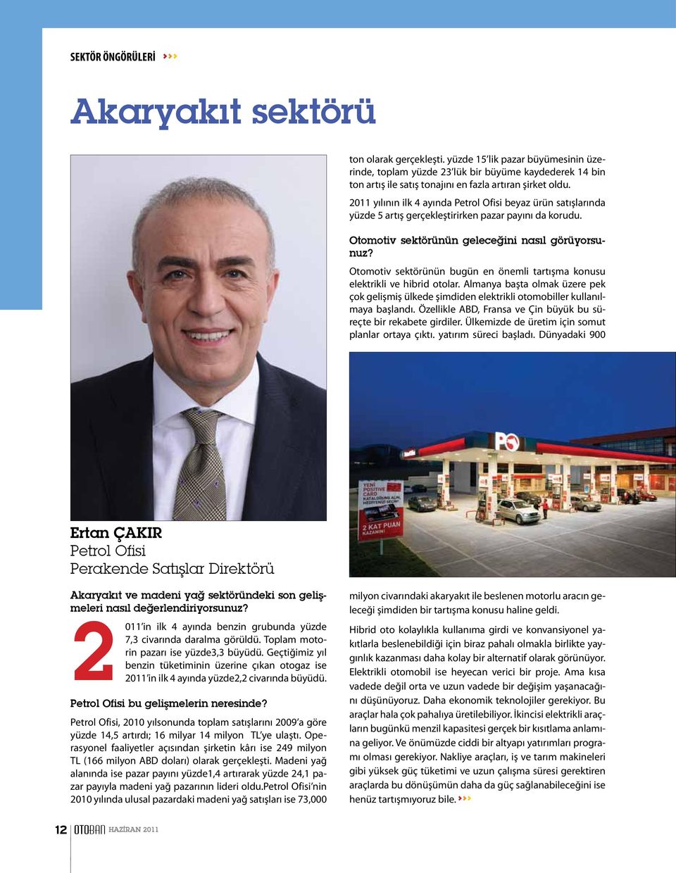 2011 yılının ilk 4 ayında Petrol Ofisi beyaz ürün satışlarında yüzde 5 artış gerçekleştirirken pazar payını da korudu. Otomotiv sektörünün geleceğini nasıl görüyorsunuz?