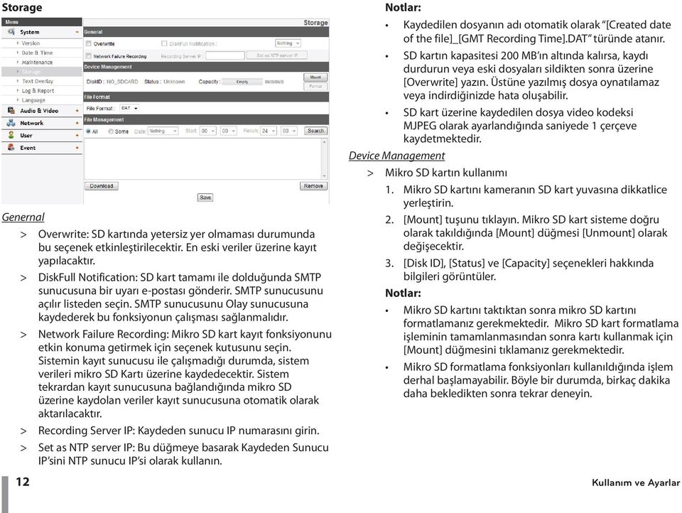 SMTP sunucusunu Olay sunucusuna kaydederek bu fonksiyonun çalışması sağlanmalıdır. > > Network Failure Recording: Mikro SD kart kayıt fonksiyonunu etkin konuma getirmek için seçenek kutusunu seçin.