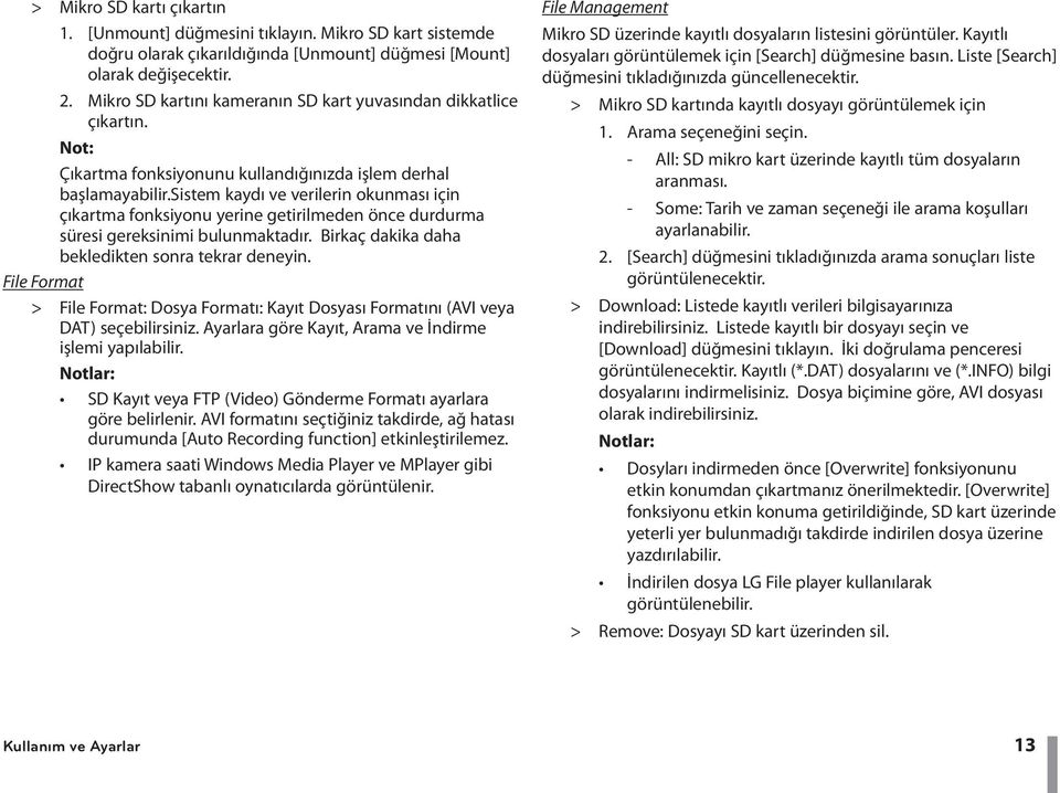 sistem kaydı ve verilerin okunması için çıkartma fonksiyonu yerine getirilmeden önce durdurma süresi gereksinimi bulunmaktadır. Birkaç dakika daha bekledikten sonra tekrar deneyin.