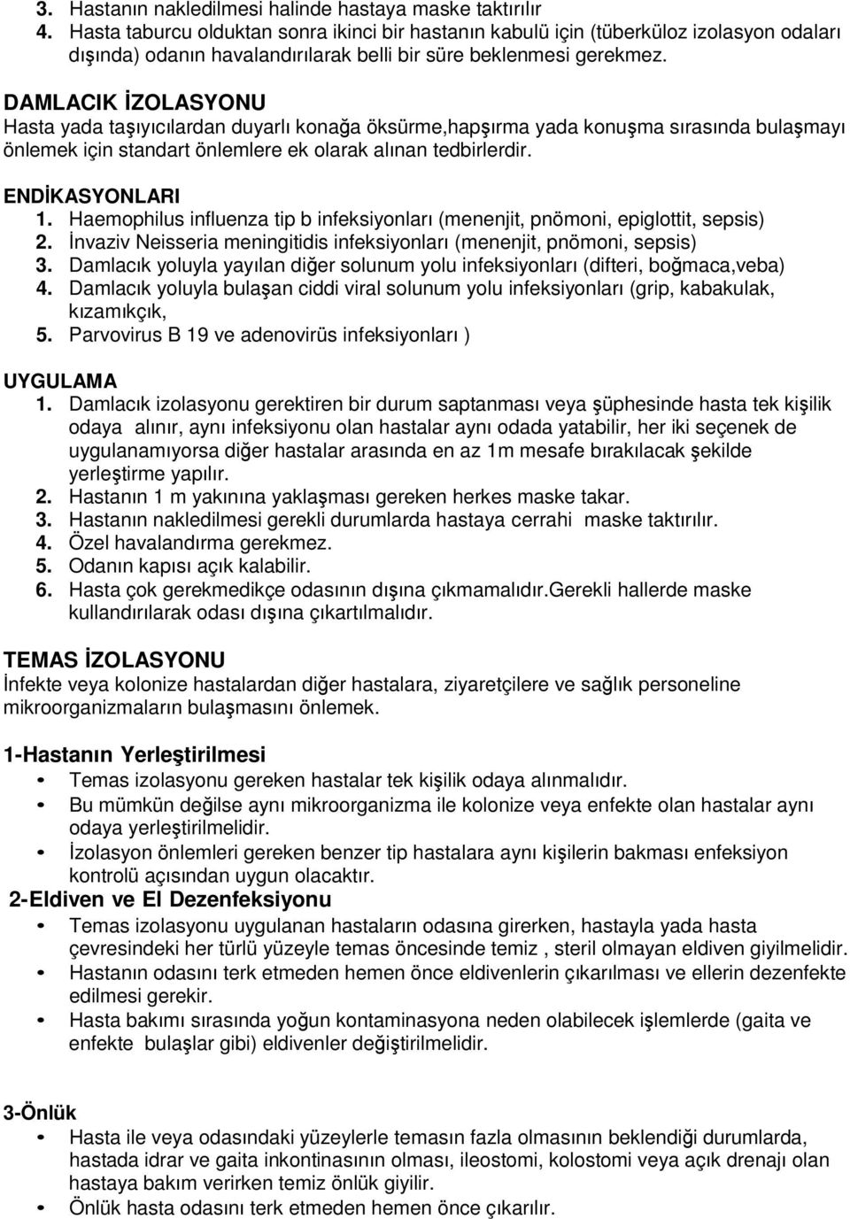 DAMLACIK İZOLASYONU Hasta yada taşıyıcılardan duyarlı konağa öksürme,hapşırma yada konuşma sırasında bulaşmayı önlemek için standart önlemlere ek olarak alınan tedbirlerdir. ENDİKASYONLARI 1.