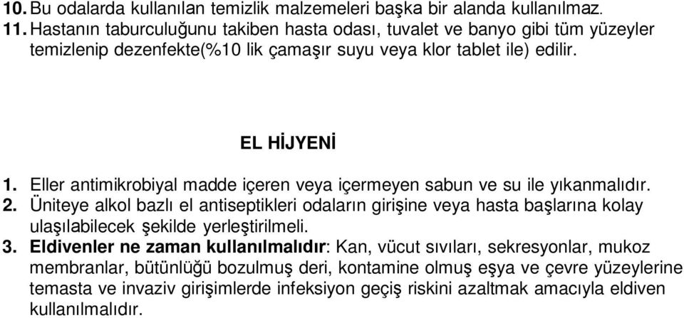 Eller antimikrobiyal madde içeren veya içermeyen sabun ve su ile yıkanmalıdır. 2.