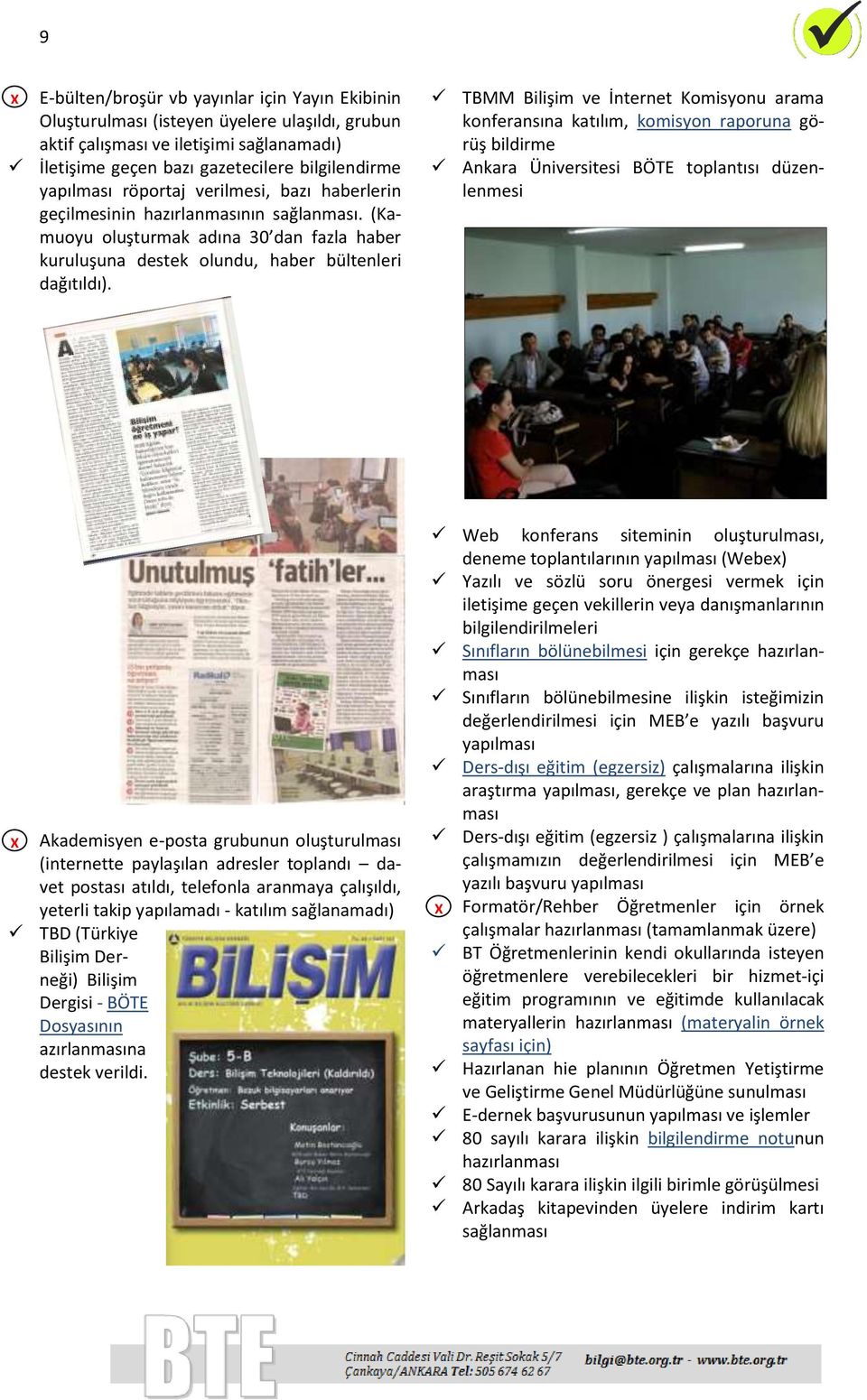 TBMM Bilişim ve İnternet Komisyonu arama konferansına katılım, komisyon raporuna görüş bildirme Ankara Üniversitesi BÖTE toplantısı düzenlenmesi X Akademisyen e-posta grubunun oluşturulması