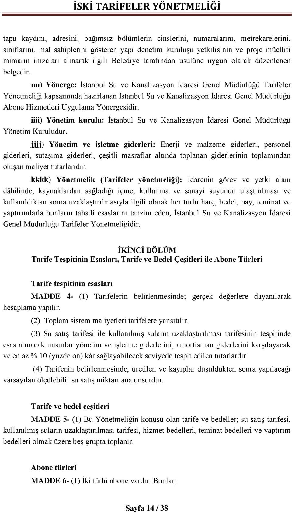 ıııı) Yönerge: İstanbul Su ve Kanalizasyon İdaresi Genel Müdürlüğü Tarifeler Yönetmeliği kapsamında hazırlanan İstanbul Su ve Kanalizasyon İdaresi Genel Müdürlüğü Abone Hizmetleri Uygulama