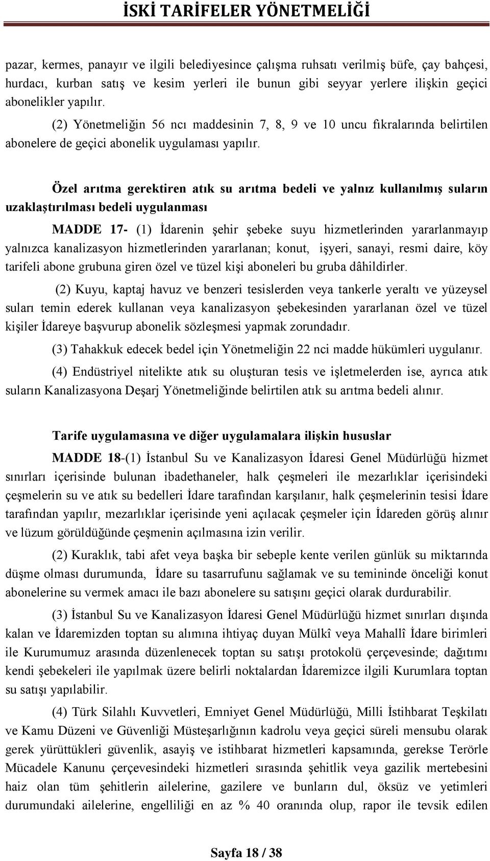 Özel arıtma gerektiren atık su arıtma bedeli ve yalnız kullanılmış suların uzaklaştırılması bedeli uygulanması MADDE 17- (1) İdarenin şehir şebeke suyu hizmetlerinden yararlanmayıp yalnızca