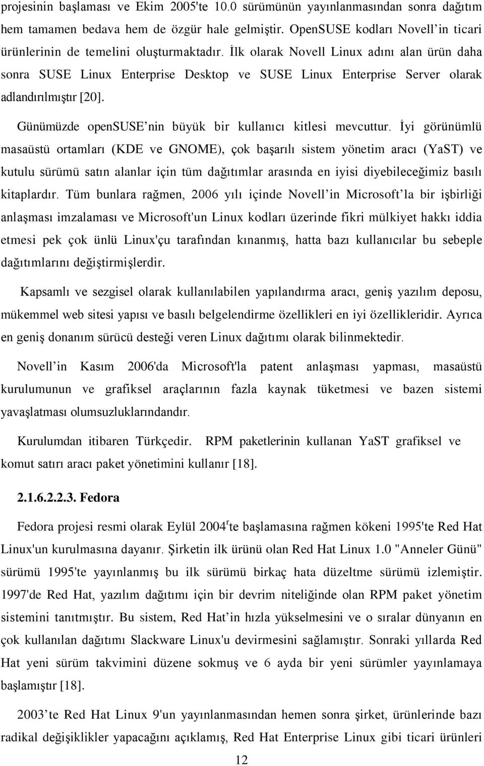 İlk olarak Novell Linux adını alan ürün daha sonra SUSE Linux Enterprise Desktop ve SUSE Linux Enterprise Server olarak adlandırılmıştır [20].