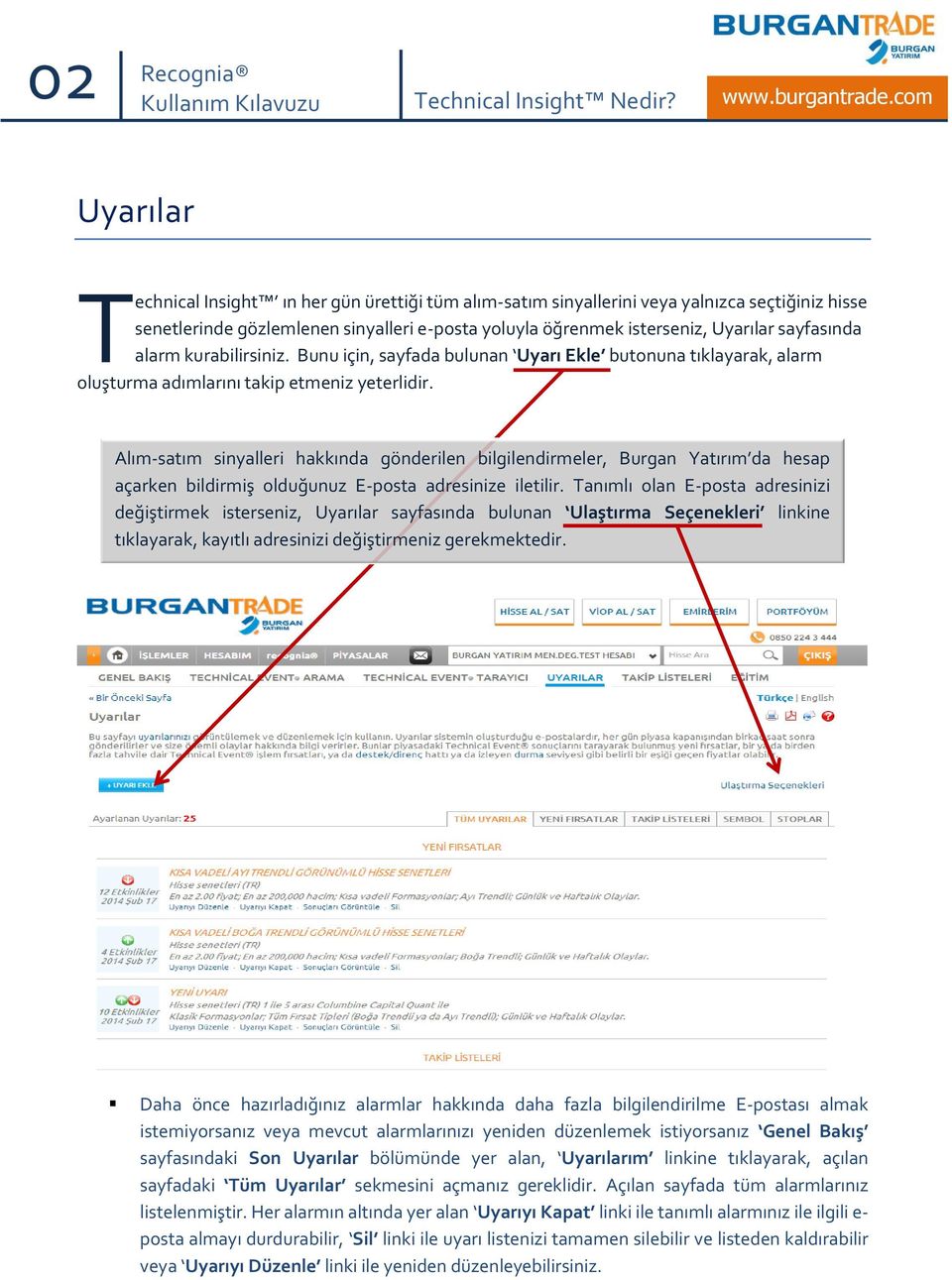 alarm kurabilirsiniz. Bunu için, sayfada bulunan Uyarı Ekle butonuna tıklayarak, alarm oluşturma adımlarını takip etmeniz yeterlidir.