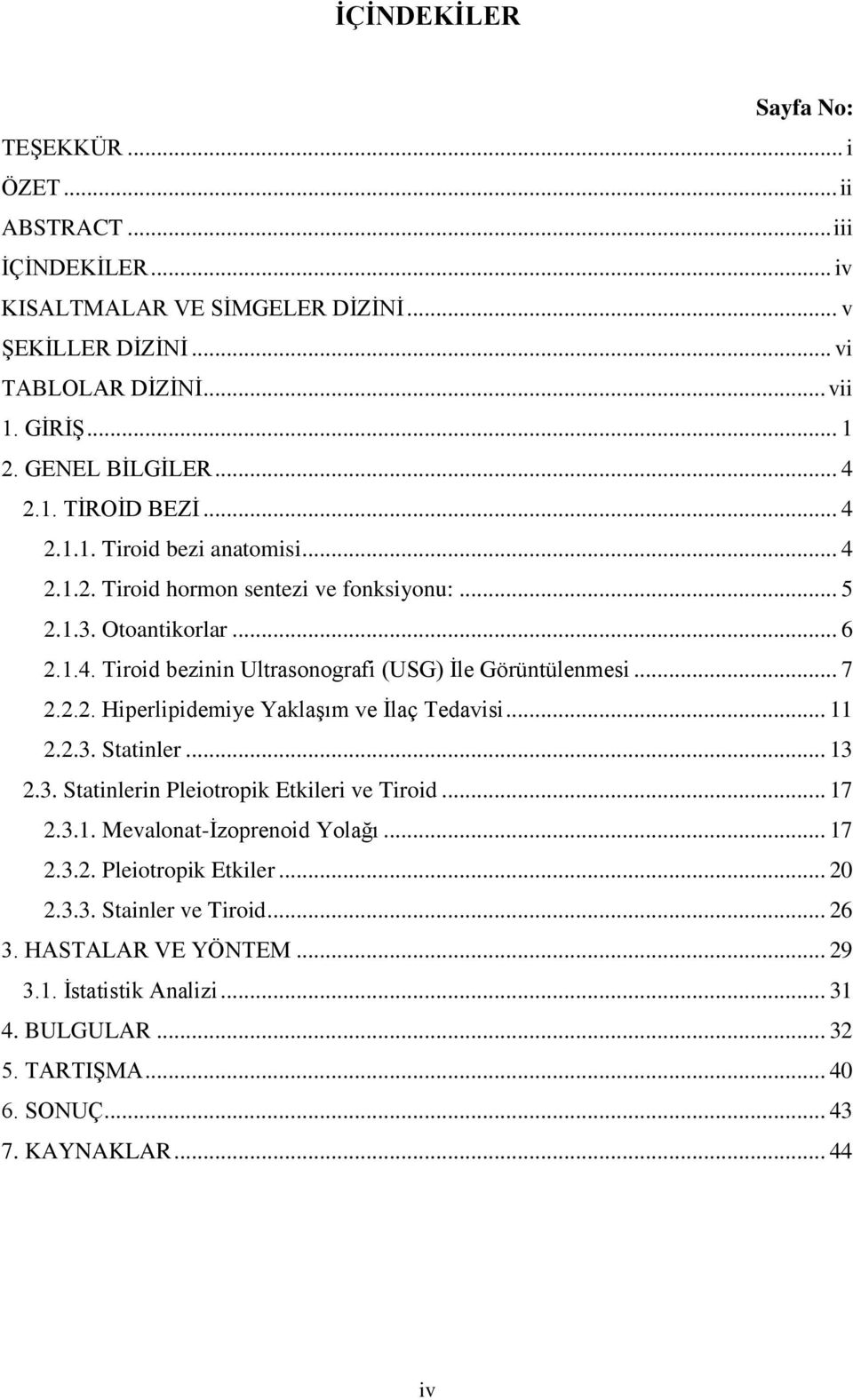 .. 7 2.2.2. Hiperlipidemiye Yaklaşım ve İlaç Tedavisi... 11 2.2.3. Statinler... 13 2.3. Statinlerin Pleiotropik Etkileri ve Tiroid... 17 2.3.1. Mevalonat-İzoprenoid Yolağı... 17 2.3.2. Pleiotropik Etkiler... 20 2.