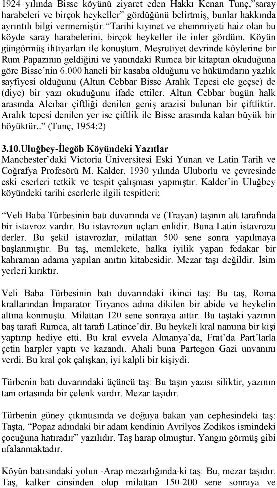 Meşrutiyet devrinde köylerine bir Rum Papazının geldiğini ve yanındaki Rumca bir kitaptan okuduğuna göre Bisse nin 6.