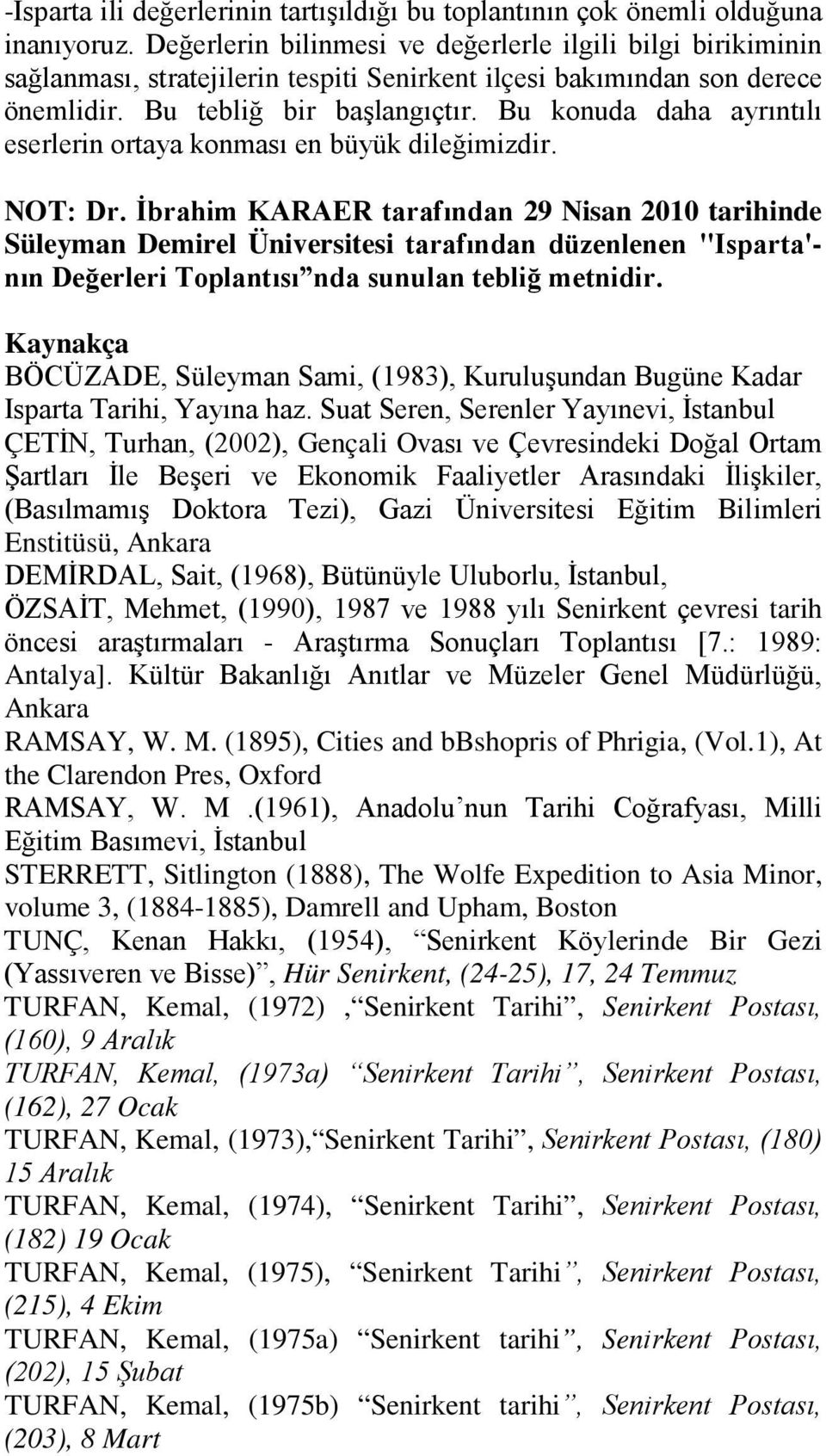 Bu konuda daha ayrıntılı eserlerin ortaya konması en büyük dileğimizdir. NOT: Dr.