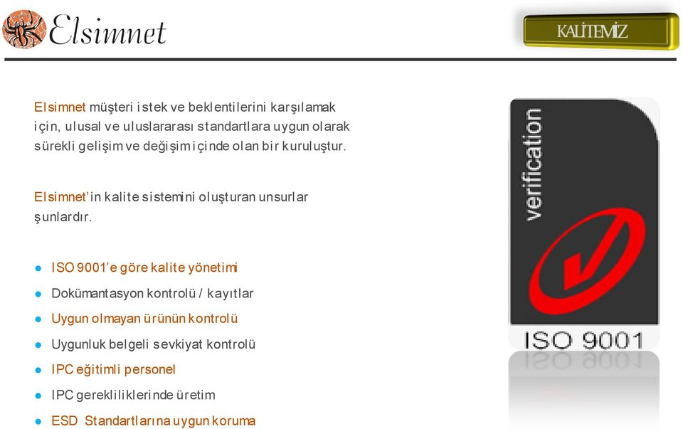 Elsimnet in kalite sistemini oluşturan unsurlar şunlardır.