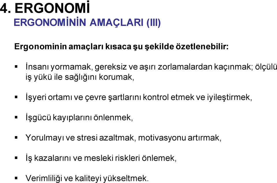 ve çevre şartlarını kontrol etmek ve iyileştirmek, İşgücü kayıplarını önlenmek, Yorulmayı ve stresi