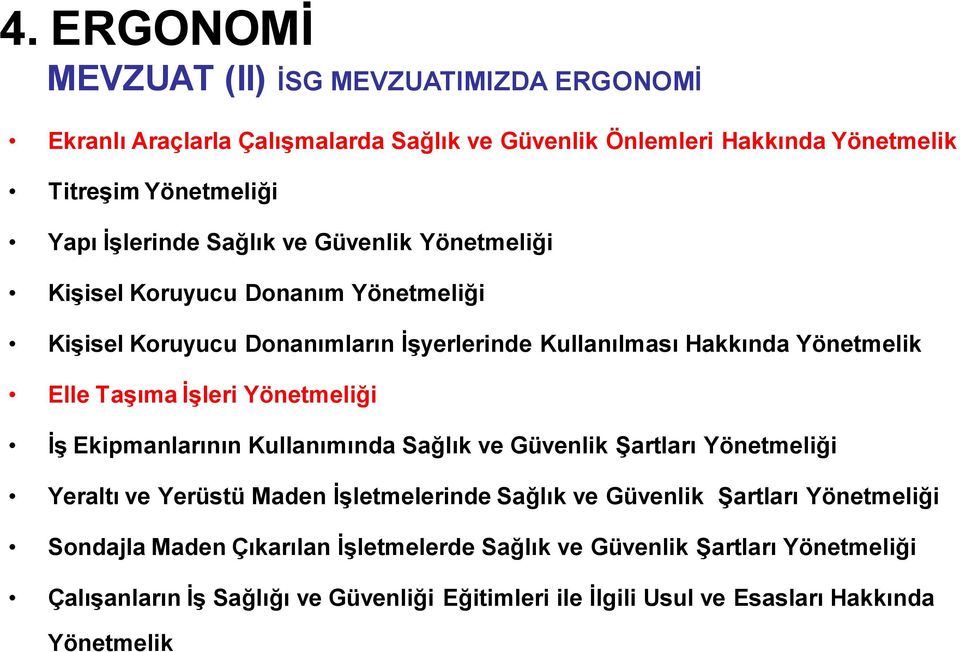 İşleri Yönetmeliği İş Ekipmanlarının Kullanımında Sağlık ve Güvenlik Şartları Yönetmeliği Yeraltı ve Yerüstü Maden İşletmelerinde Sağlık ve Güvenlik Şartları