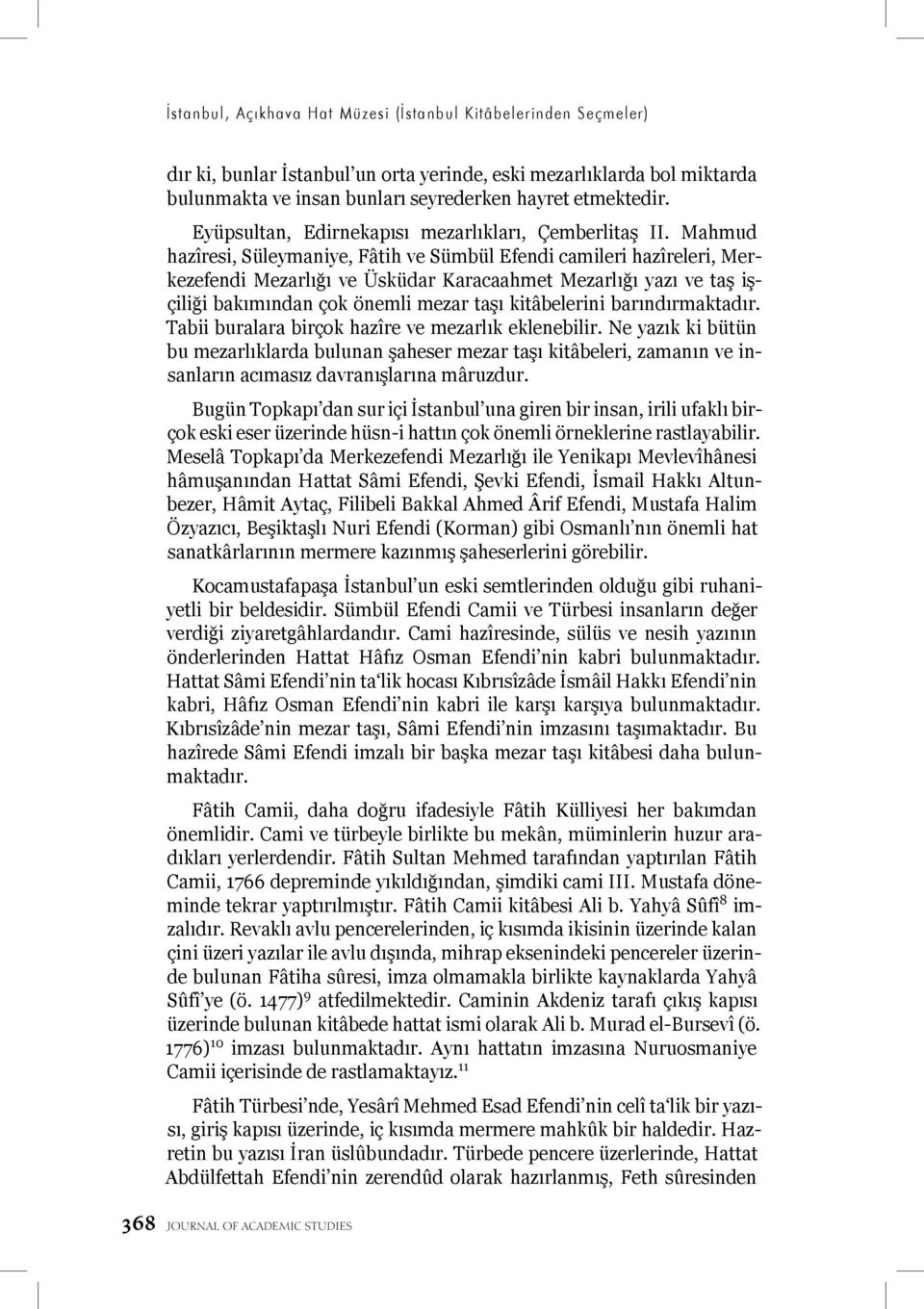 Mahmud hazîresi, Süleymaniye, Fâtih ve Sümbül Efendi camileri hazîreleri, Merkezefendi Mezarlığı ve Üsküdar Karacaahmet Mezarlığı yazı ve taş işçiliği bakımından çok önemli mezar taşı kitâbelerini