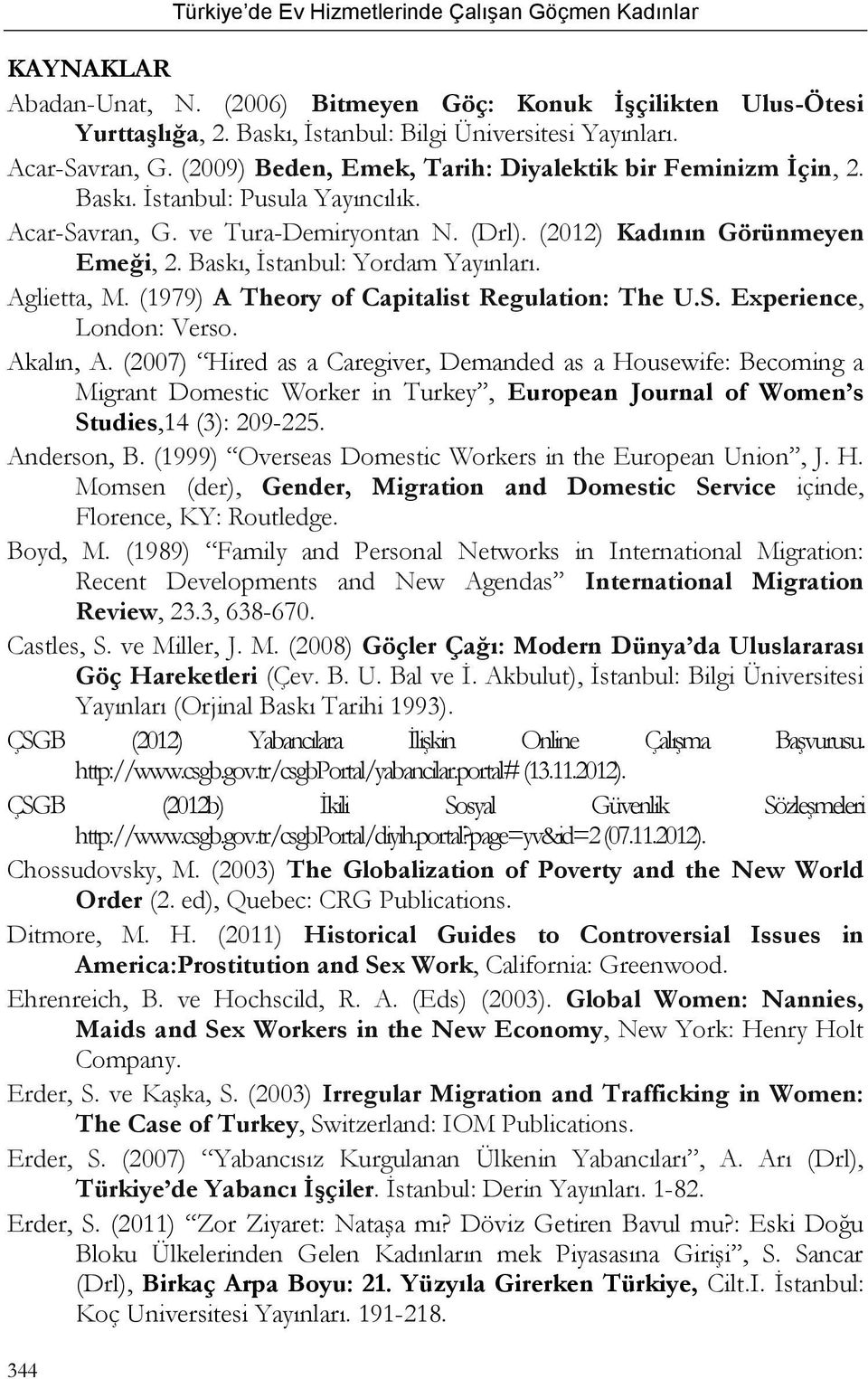 Baskı, İstanbul: Yordam Yayınları. Aglietta, M. (1979) A Theory of Capitalist Regulation: The U.S. Experience, London: Verso. Akalın, A.