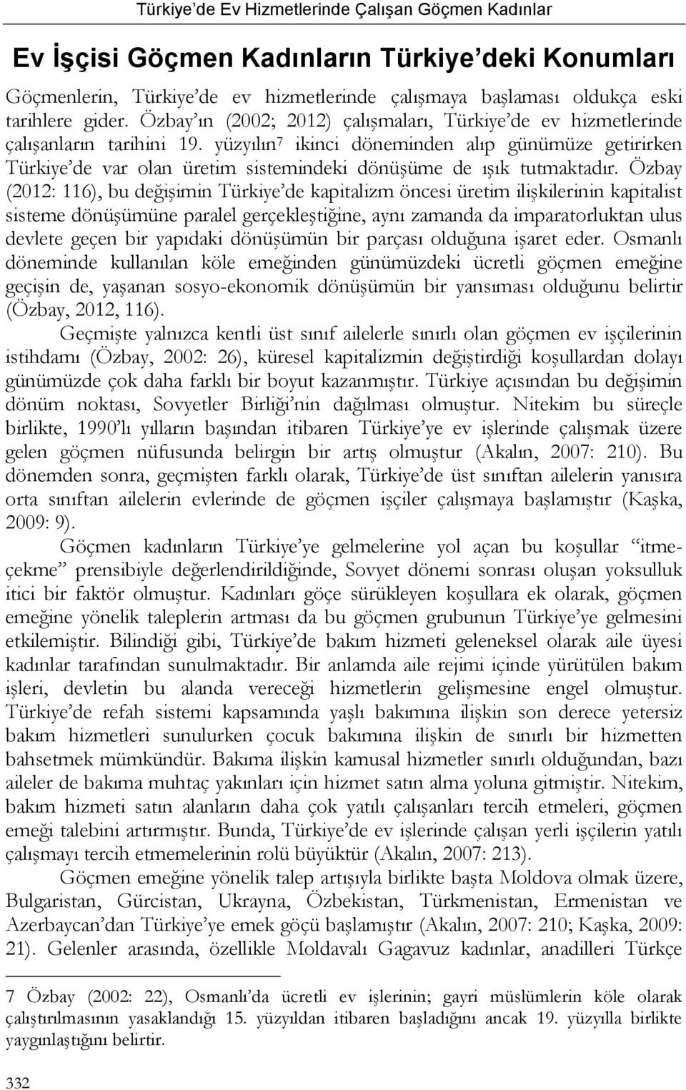 yüzyılın 7 ikinci döneminden alıp günümüze getirirken Türkiye de var olan üretim sistemindeki dönüşüme de ışık tutmaktadır.