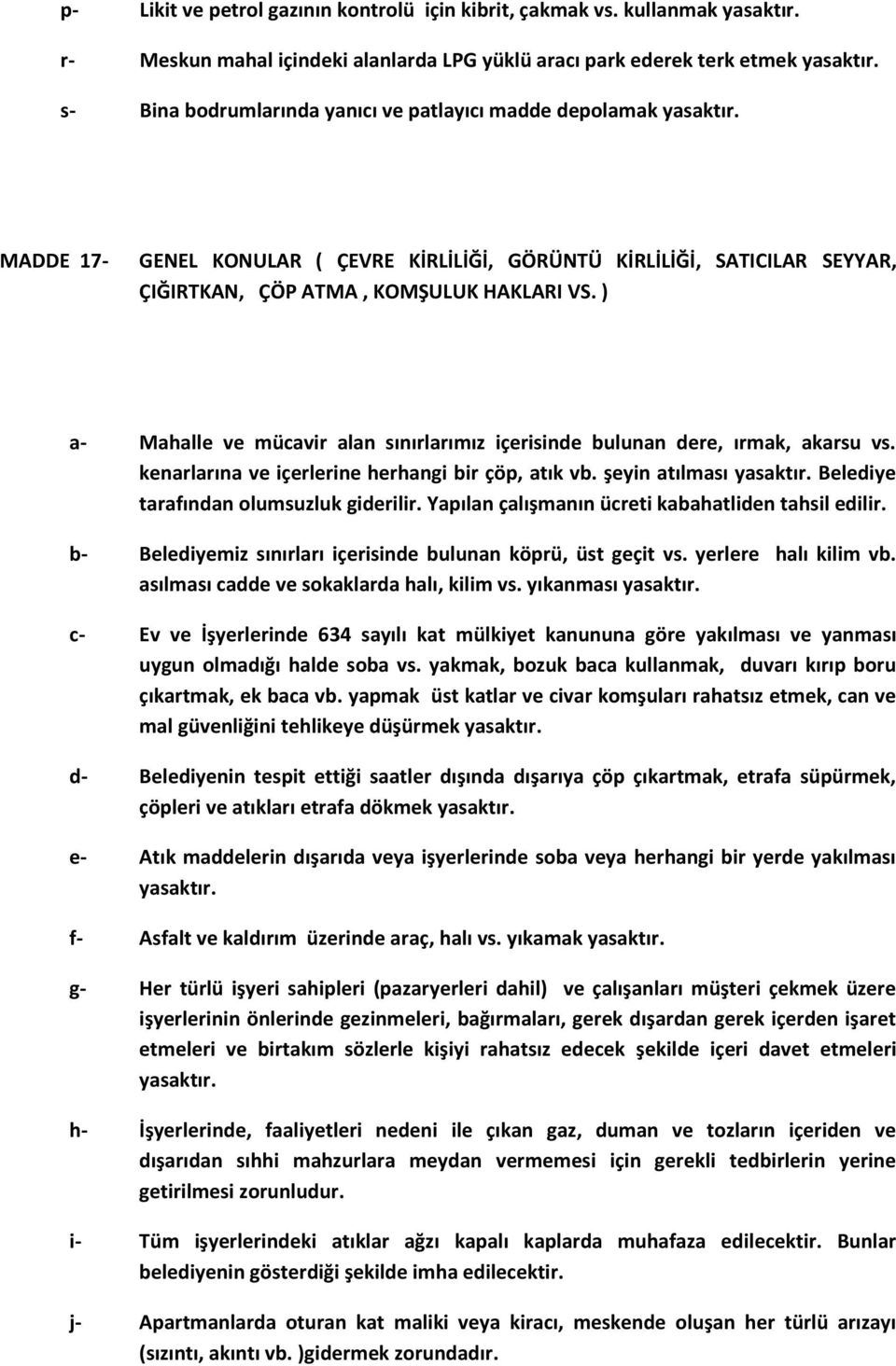 KİRLİLİĞİ, SATICILAR SEYYAR, ÇIĞIRTKAN, ÇÖP ATMA, KOMŞULUK HAKLARI VS. ) a- Mahalle ve mücavir alan sınırlarımız içerisinde bulunan dere, ırmak, akarsu vs.