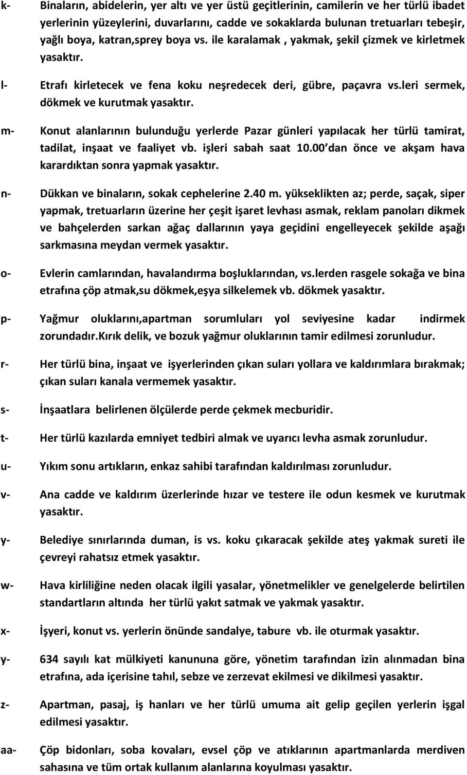 leri sermek, dökmek ve kurutmak m- Konut alanlarının bulunduğu yerlerde Pazar günleri yapılacak her türlü tamirat, tadilat, inşaat ve faaliyet vb. işleri sabah saat 10.