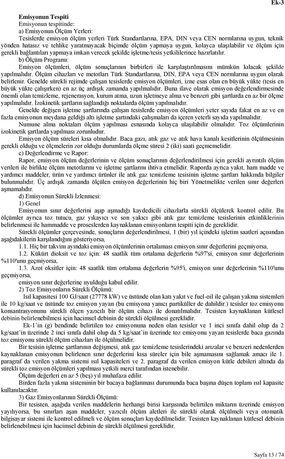 b) Ölçüm Programı: Emisyon ölçümleri, ölçüm sonuçlarının birbirleri ile karģılaģtırılmasını mümkün kılacak Ģekilde yapılmalıdır.