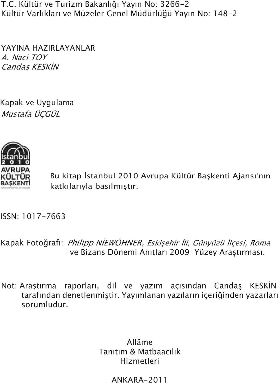 ISSN: 1017-7663 Kapak Fotoðrafý: Philipp NÝEWÖHNER, Eskiþehir Ýli, Günyüzü Ýlçesi, Roma ve Bizans Dönemi Anýtlarý 2009 Yüzey Araþtýrmasý.