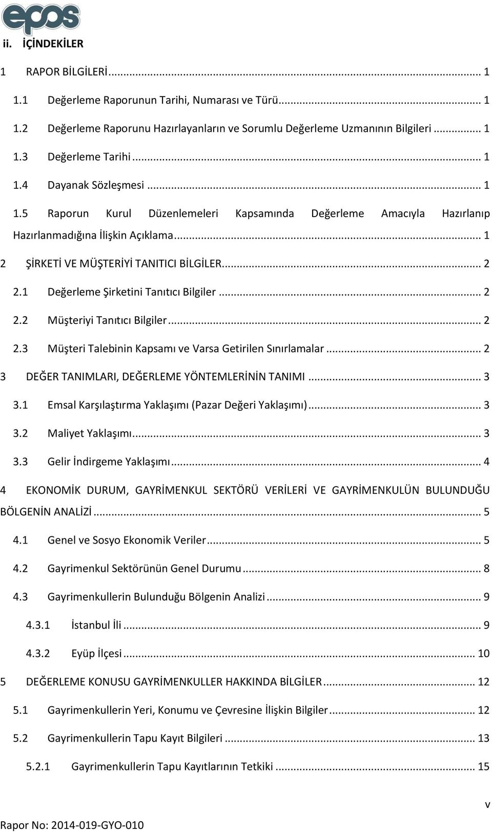 1 Değerleme Şirketini Tanıtıcı Bilgiler... 2 2.2 Müşteriyi Tanıtıcı Bilgiler... 2 2.3 Müşteri Talebinin Kapsamı ve Varsa Getirilen Sınırlamalar... 2 3 DEĞER TANIMLARI, DEĞERLEME YÖNTEMLERİNİN TANIMI.