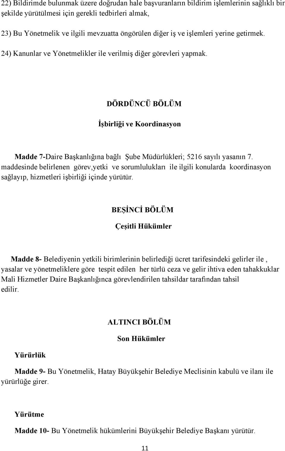 DÖRDÜNCÜ BÖLÜM İşbirliği ve Koordinasyon Madde 7-Daire Başkanlığına bağlı Şube Müdürlükleri; 5216 sayılı yasanın 7.