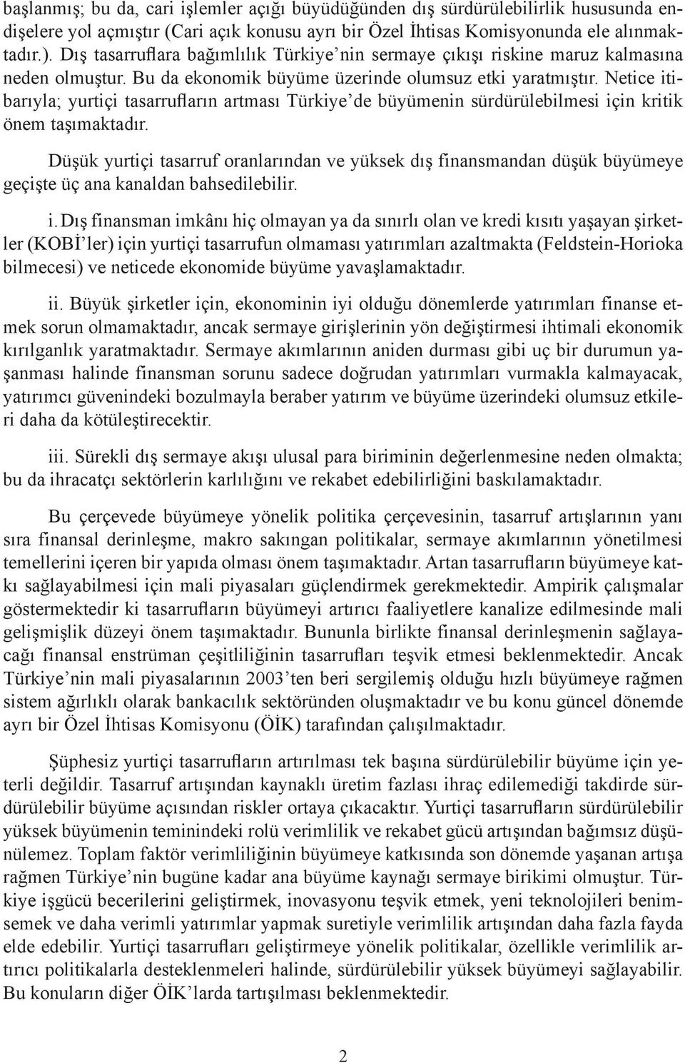 Netice itibarıyla; yurtiçi tasarrufların artması Türkiye de büyümenin sürdürülebilmesi için kritik önem taşımaktadır.