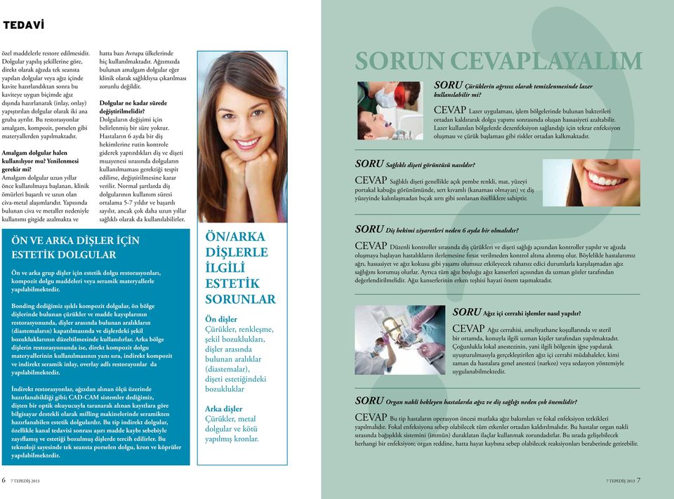 yapıştırılan dolgular olarak iki ana gruba ayrılır. Bu restorasyonlar amalgam, kompozit, porselen gibi materyallerden yapılmaktadır. Amalgam dolgular halen kullanılıyor mu? Yenilenmesi gerekir mi?