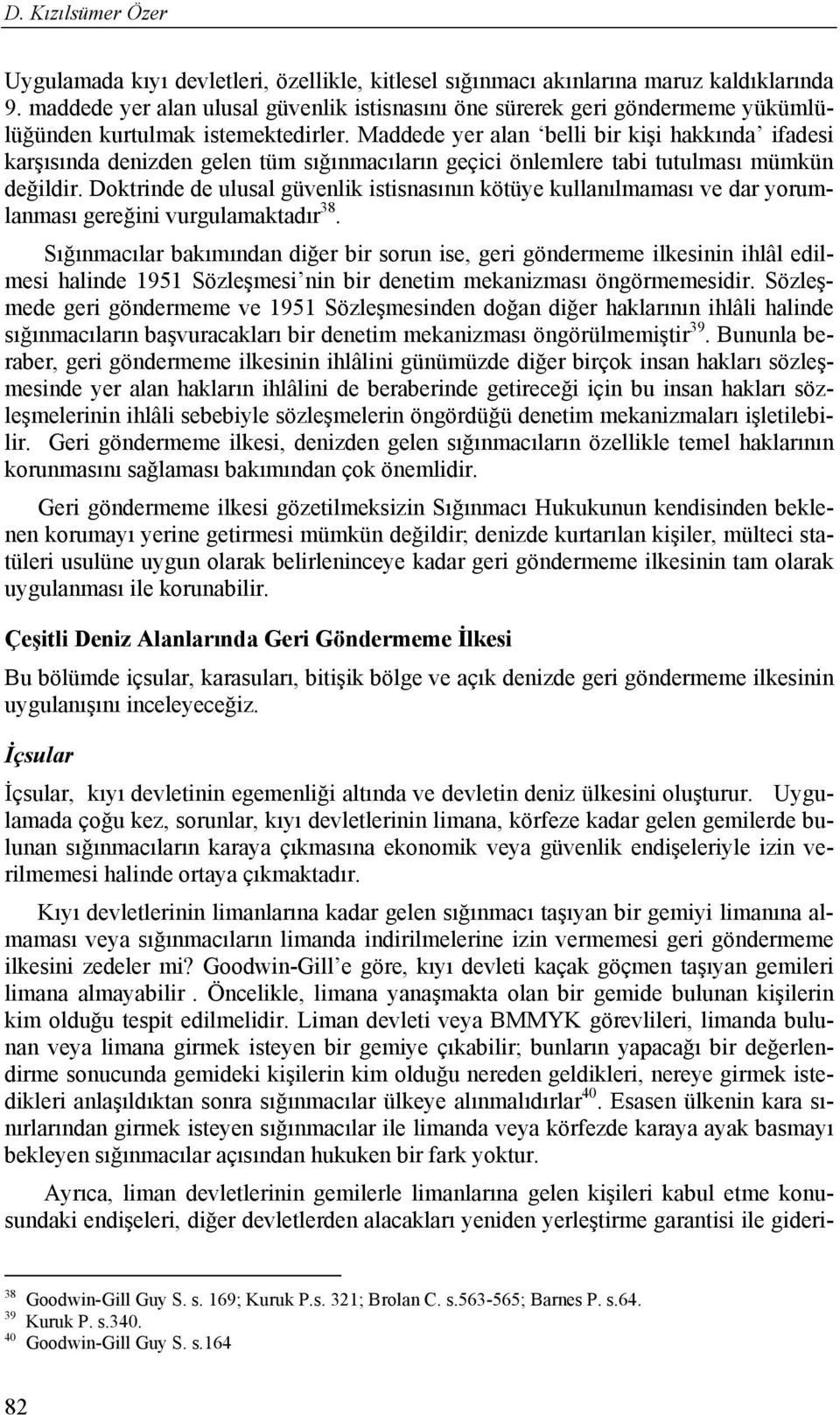 Maddede yer alan belli bir kişi hakkında ifadesi karşısında denizden gelen tüm sığınmacıların geçici önlemlere tabi tutulması mümkün değildir.