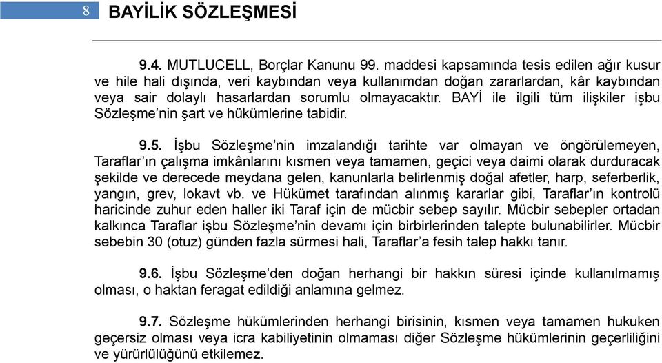 BAYİ ile ilgili tüm ilişkiler işbu Sözleşme nin şart ve hükümlerine tabidir. 9.5.