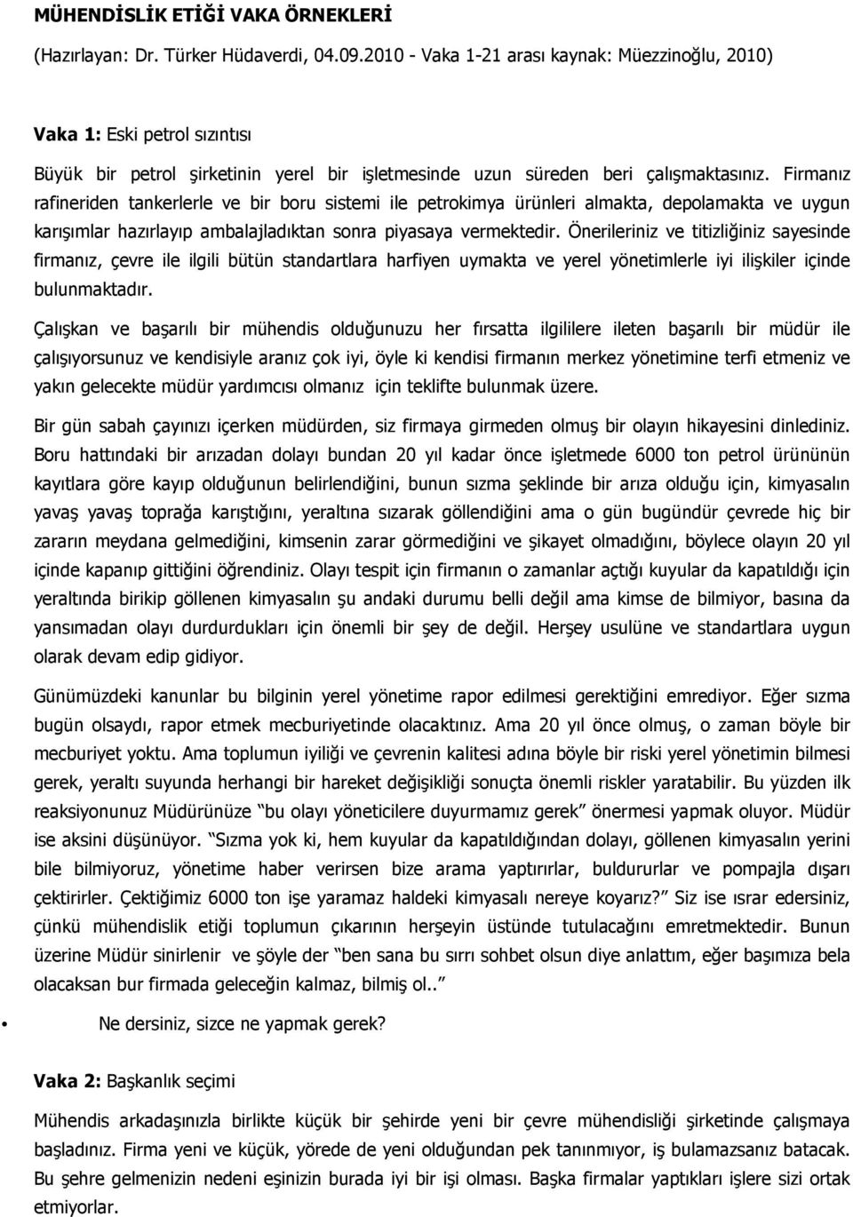 Firmanız rafineriden tankerlerle ve bir boru sistemi ile petrokimya ürünleri almakta, depolamakta ve uygun karışımlar hazırlayıp ambalajladıktan sonra piyasaya vermektedir.