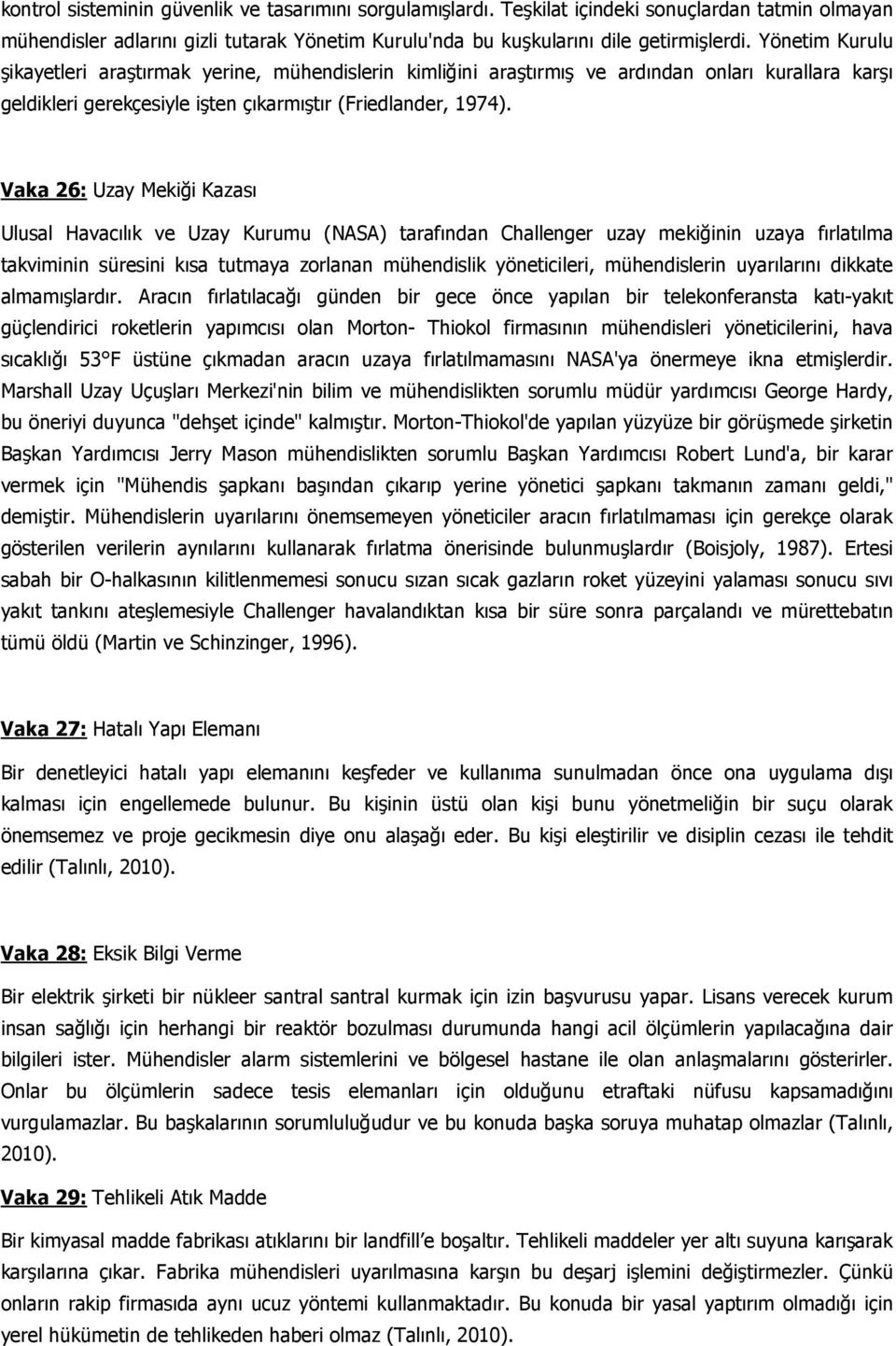 Vaka 26: Uzay Mekiği Kazası Ulusal Havacılık ve Uzay Kurumu (NASA) tarafından Challenger uzay mekiğinin uzaya fırlatılma takviminin süresini kısa tutmaya zorlanan mühendislik yöneticileri,